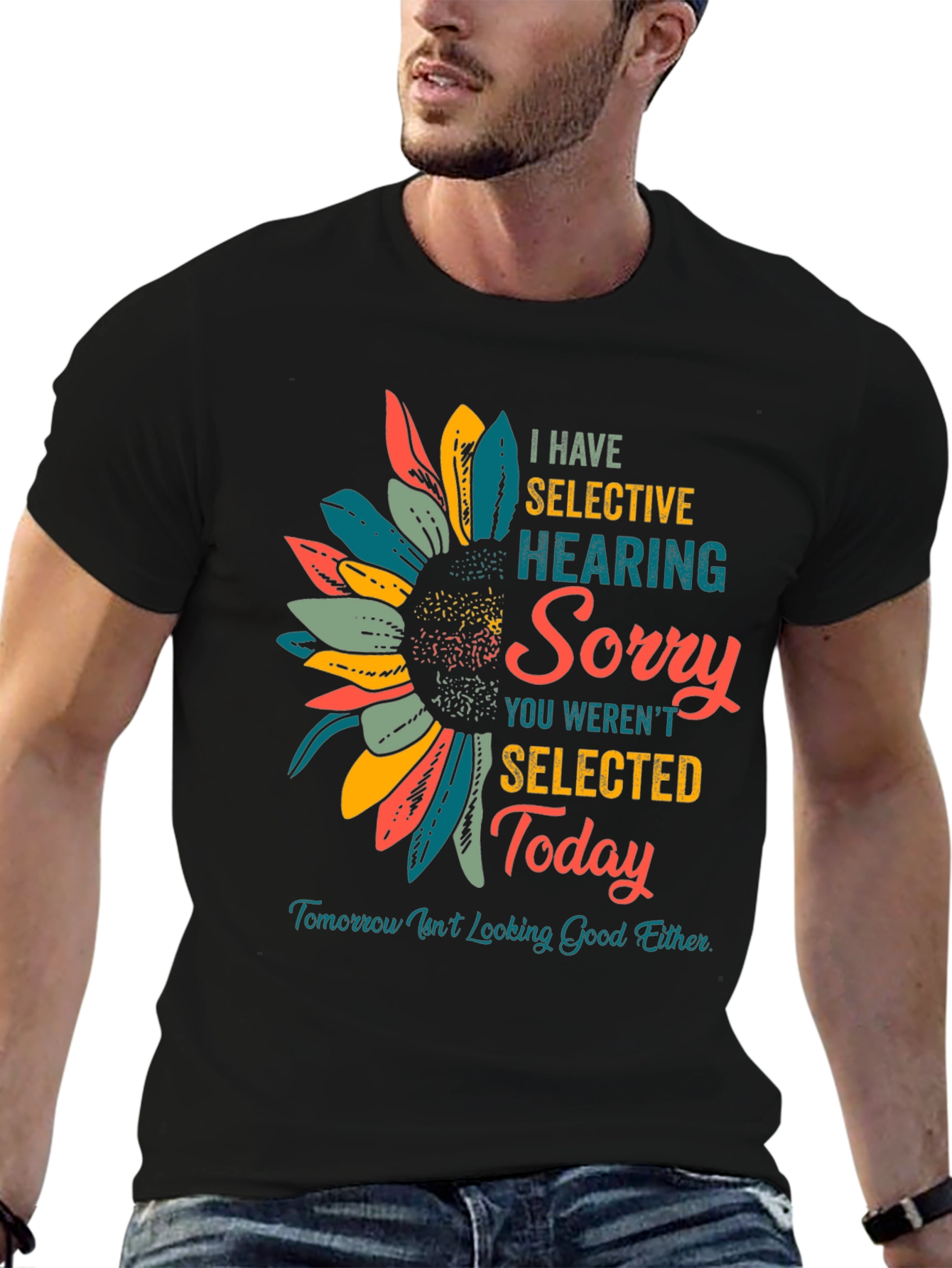 Selective Hearing T-Shirt: Sorry Not Selected Today!