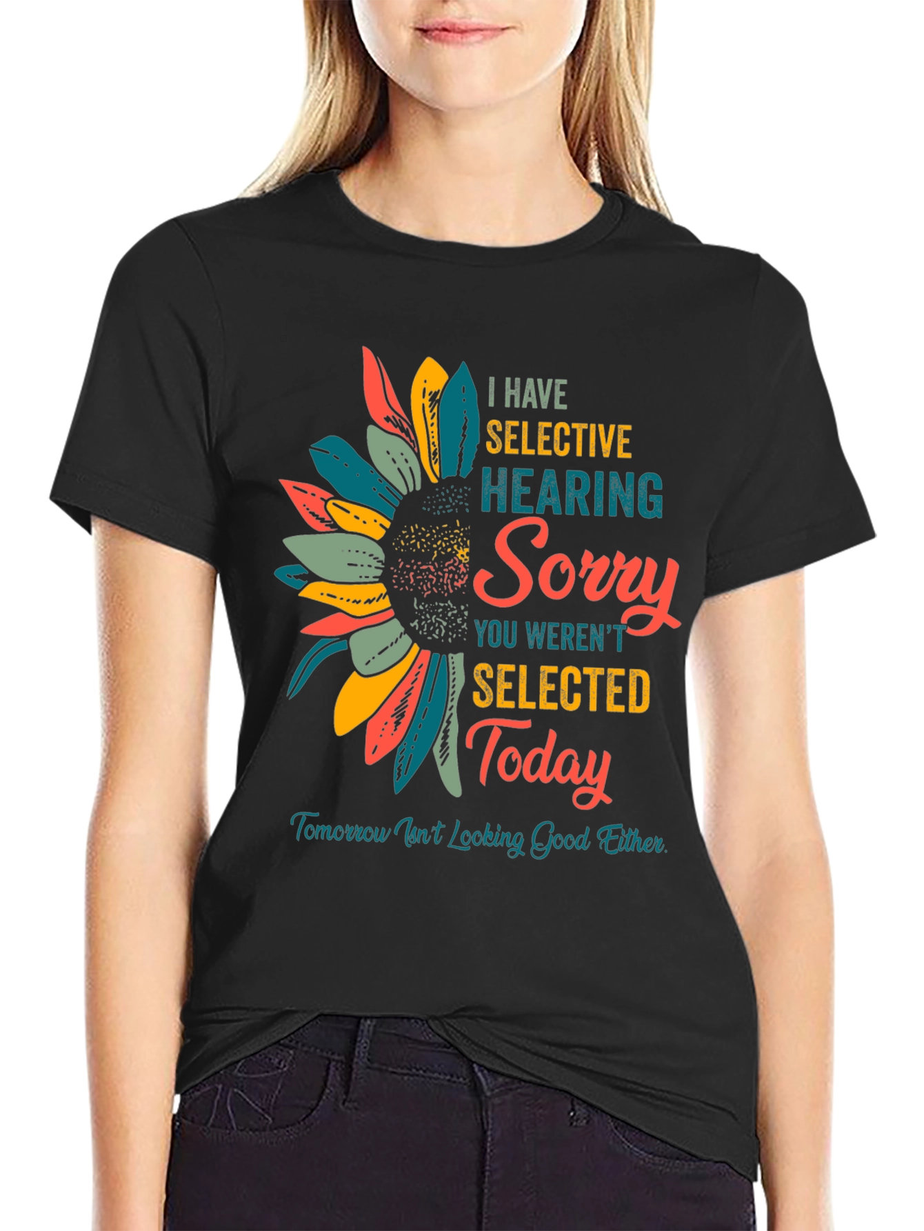 Selective Hearing T-Shirt: Sorry Not Selected Today!