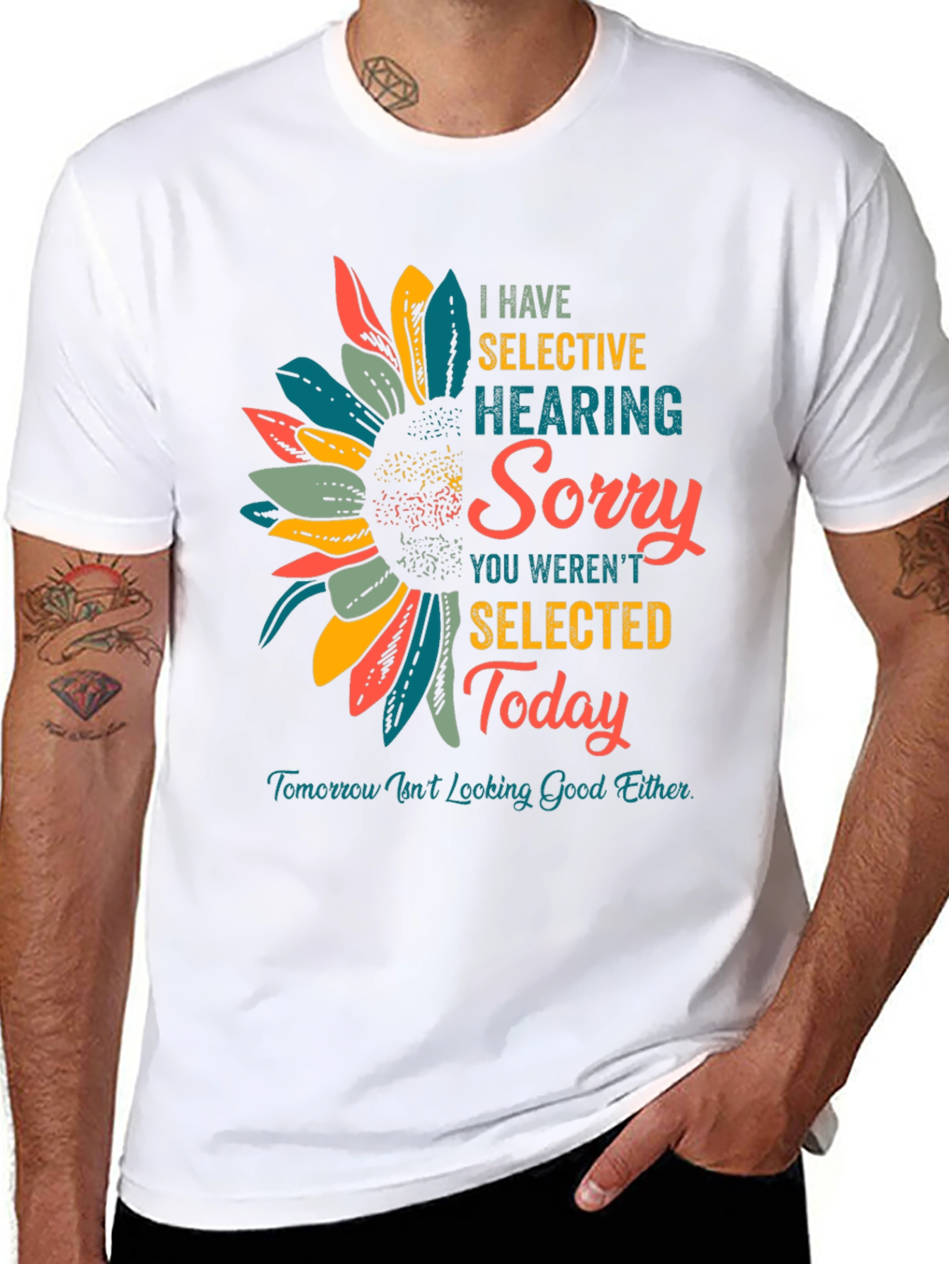 Selective Hearing T-Shirt: Sorry Not Selected Today!