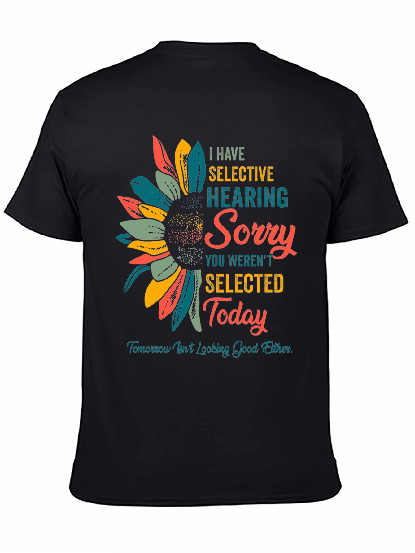 Selective Hearing T-Shirt: Sorry Not Selected Today!