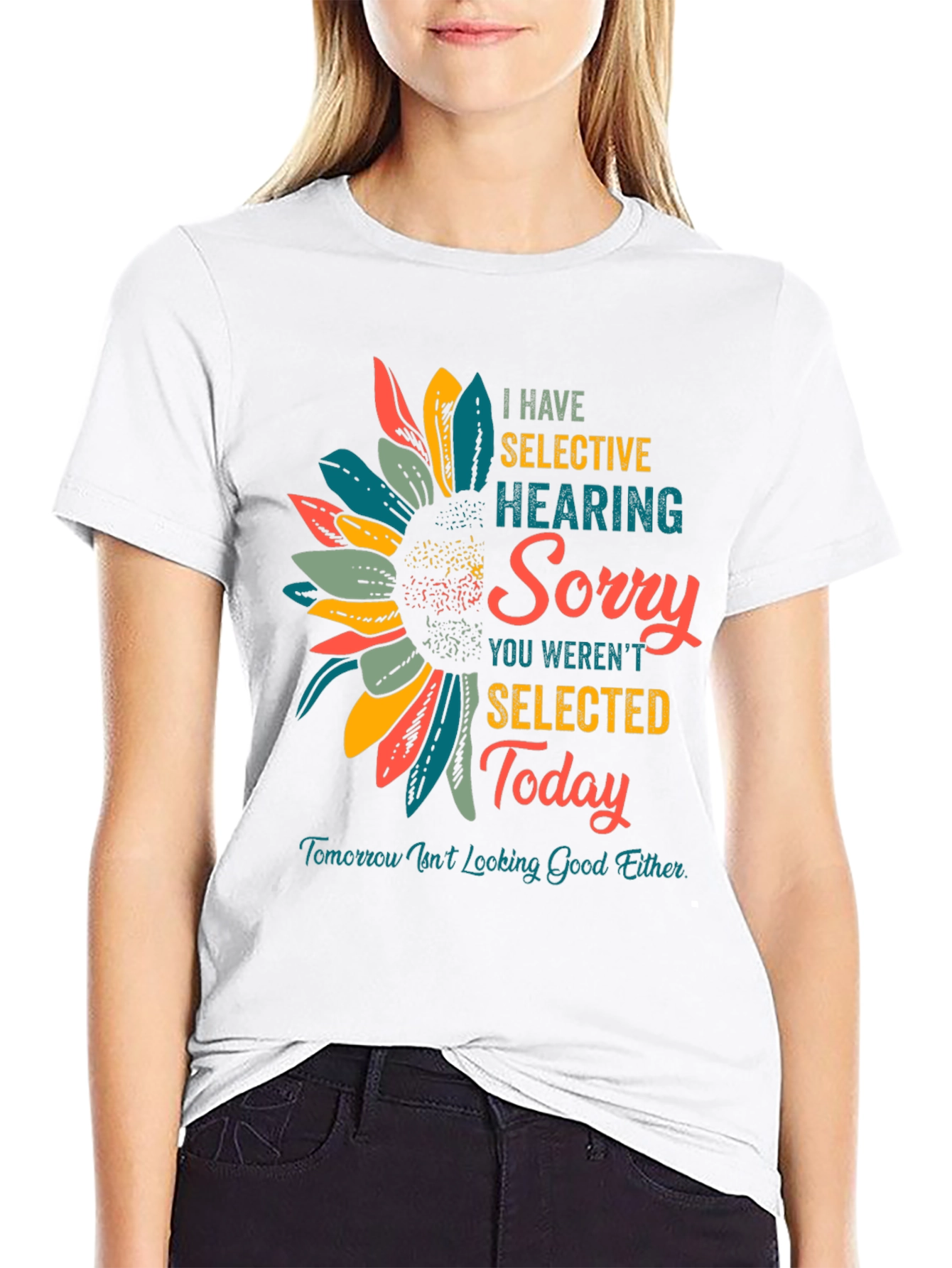 Selective Hearing T-Shirt: Sorry Not Selected Today!