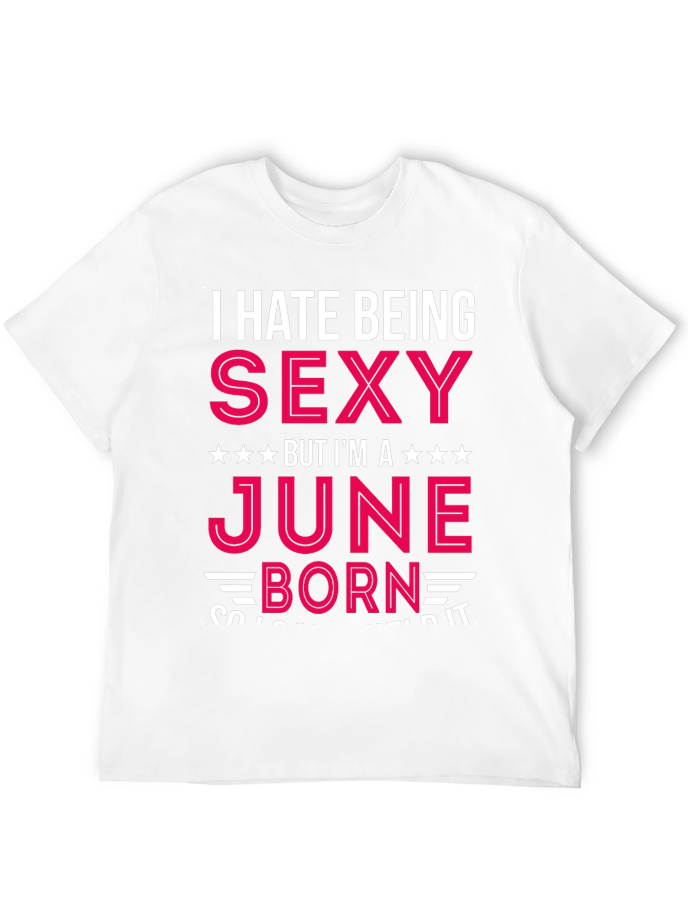 I Hate Being Sexy June Born T-Shirt