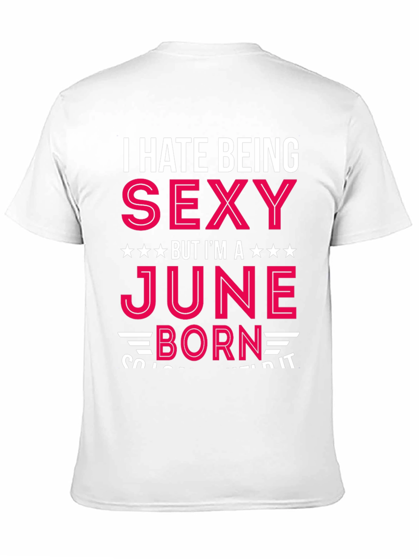 I Hate Being Sexy June Born T-Shirt