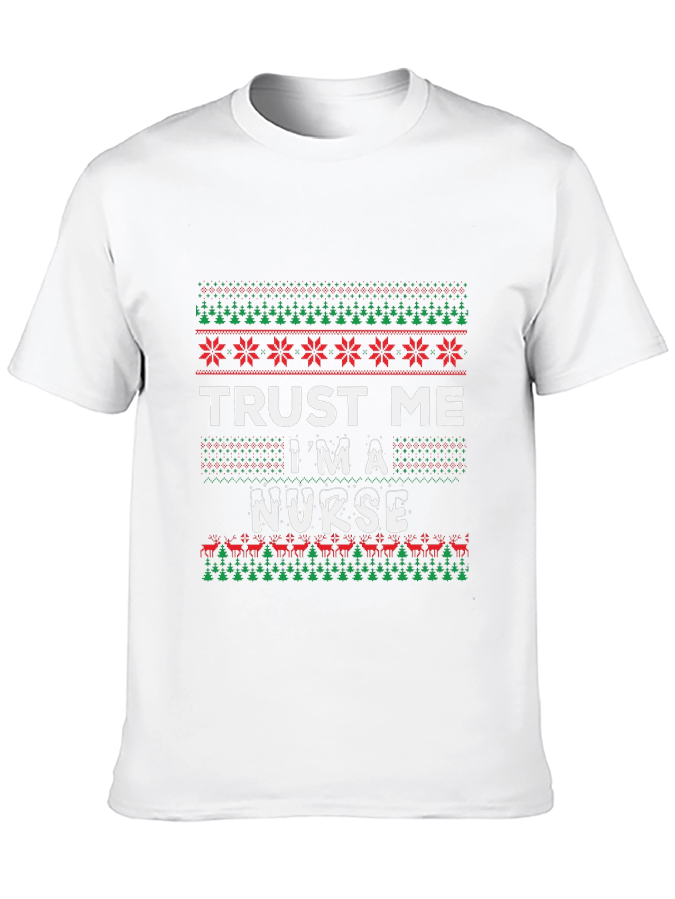 Trust Me Im A Nurse Ugly Christmas Sweater T-Shirt