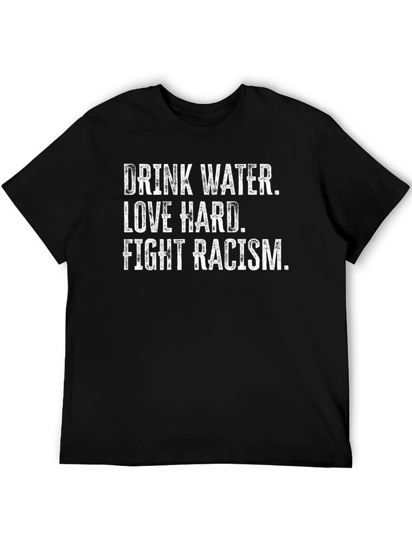 Drink Water Love Hard Fight Racism Graphic Tee