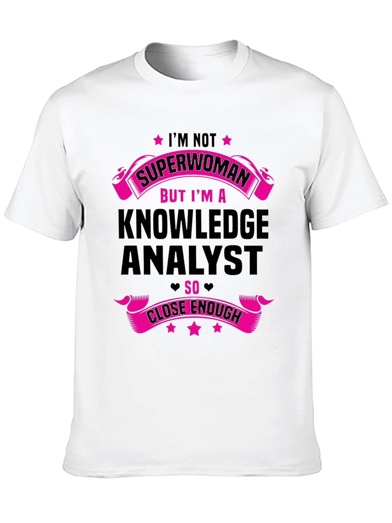 Knowledge Analyst T-Shirt - Superwoman Close Enough