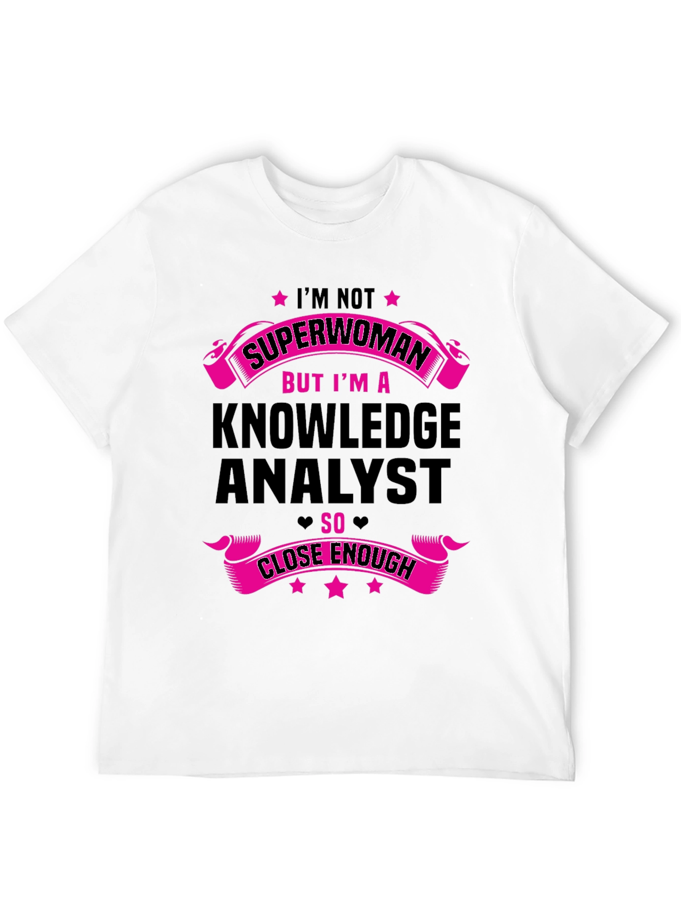 Knowledge Analyst T-Shirt - Superwoman Close Enough