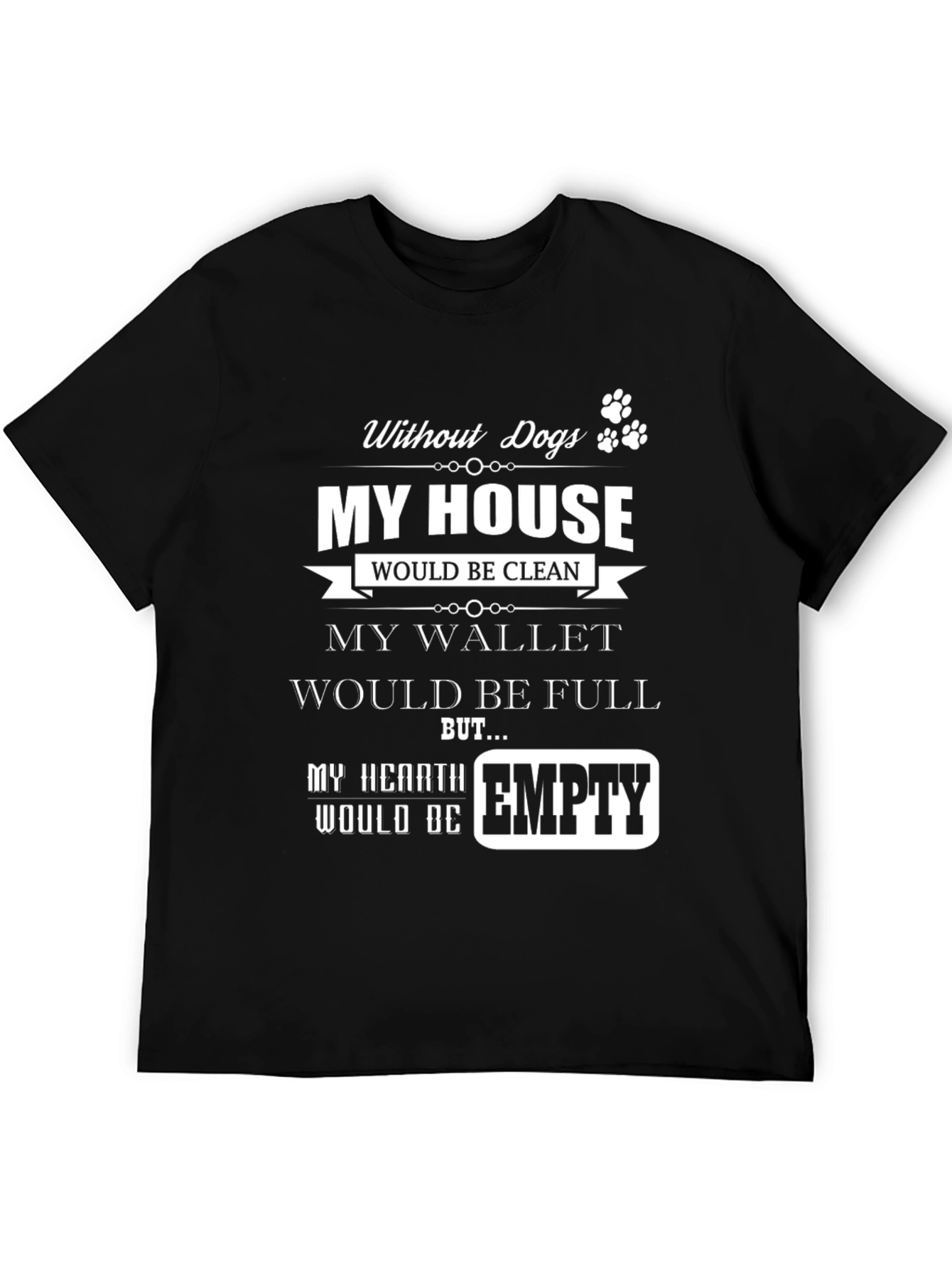 Dog Lover T-Shirt - My Hearth Would Be Empty