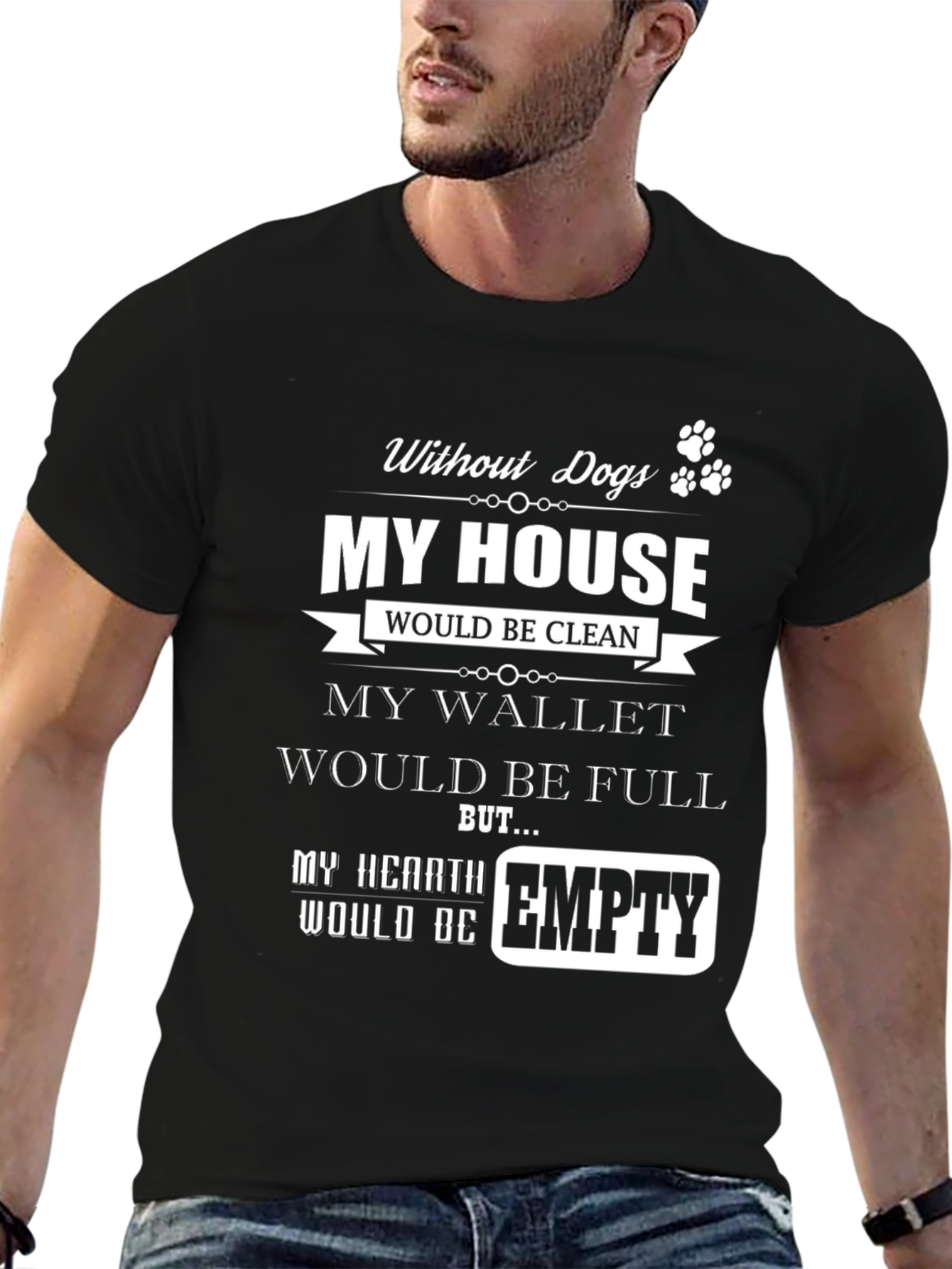 Dog Lover T-Shirt - My Hearth Would Be Empty