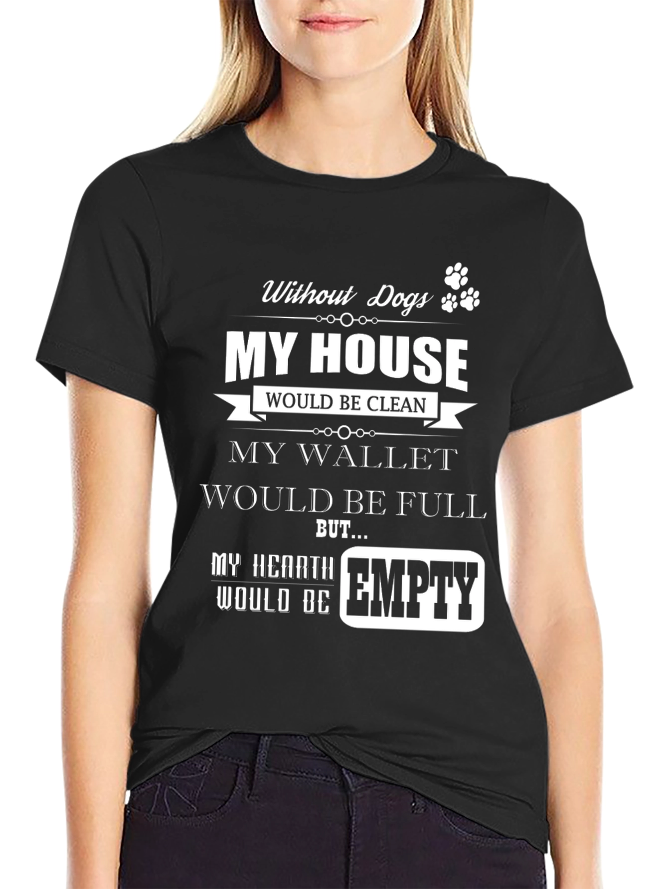 Dog Lover T-Shirt - My Hearth Would Be Empty