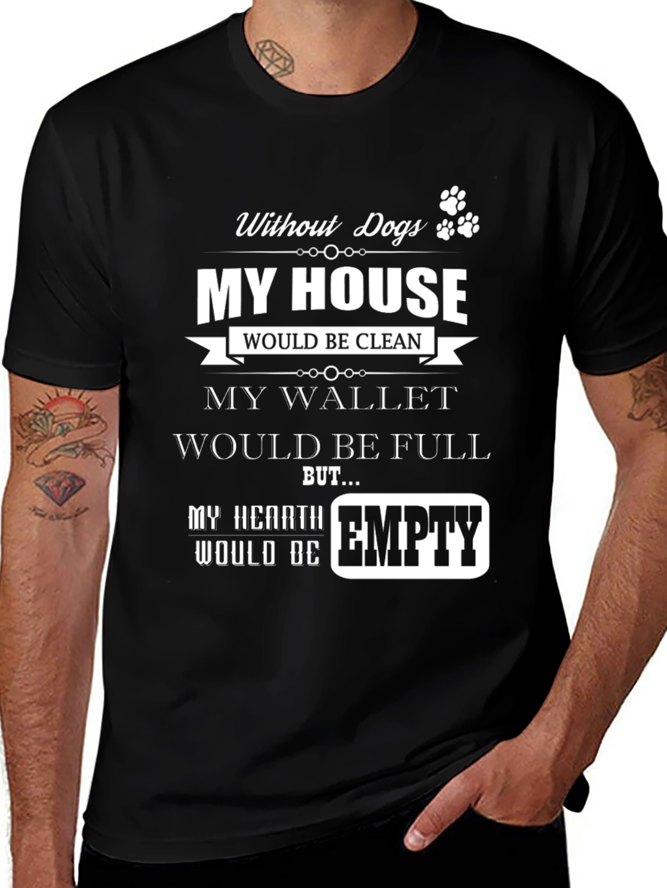 Dog Lover T-Shirt - My Hearth Would Be Empty