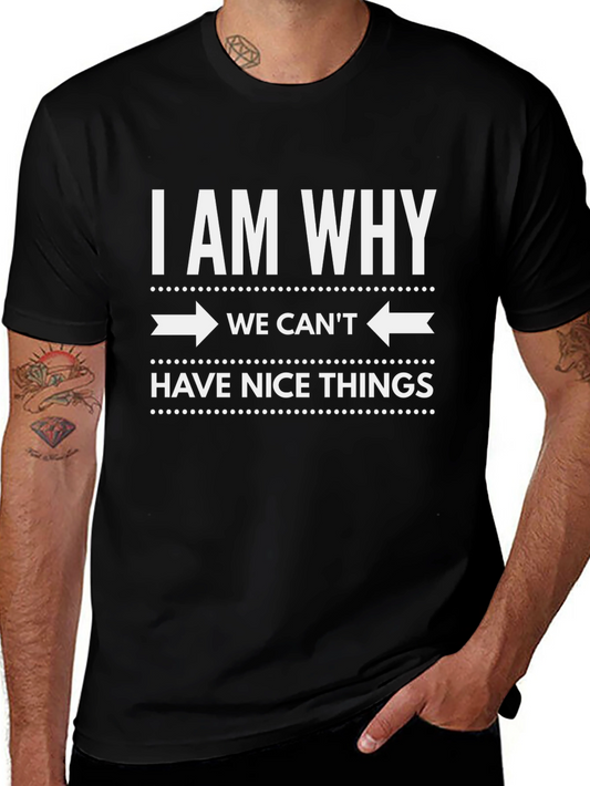 I Am Why We Cant Have Nice Things Graphic T-Shirt