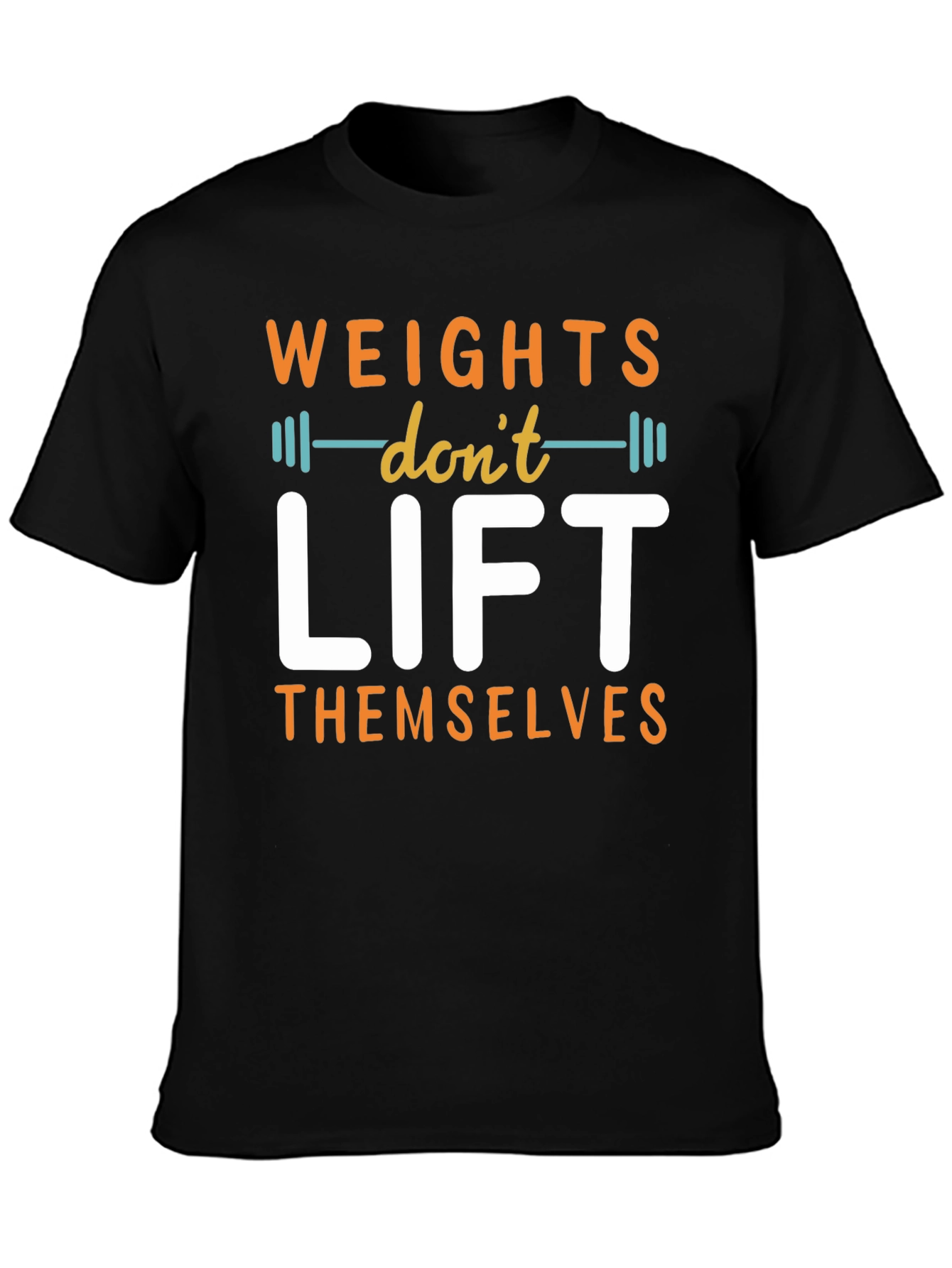 Weights Dont Lift Themselves Graphic T-Shirt