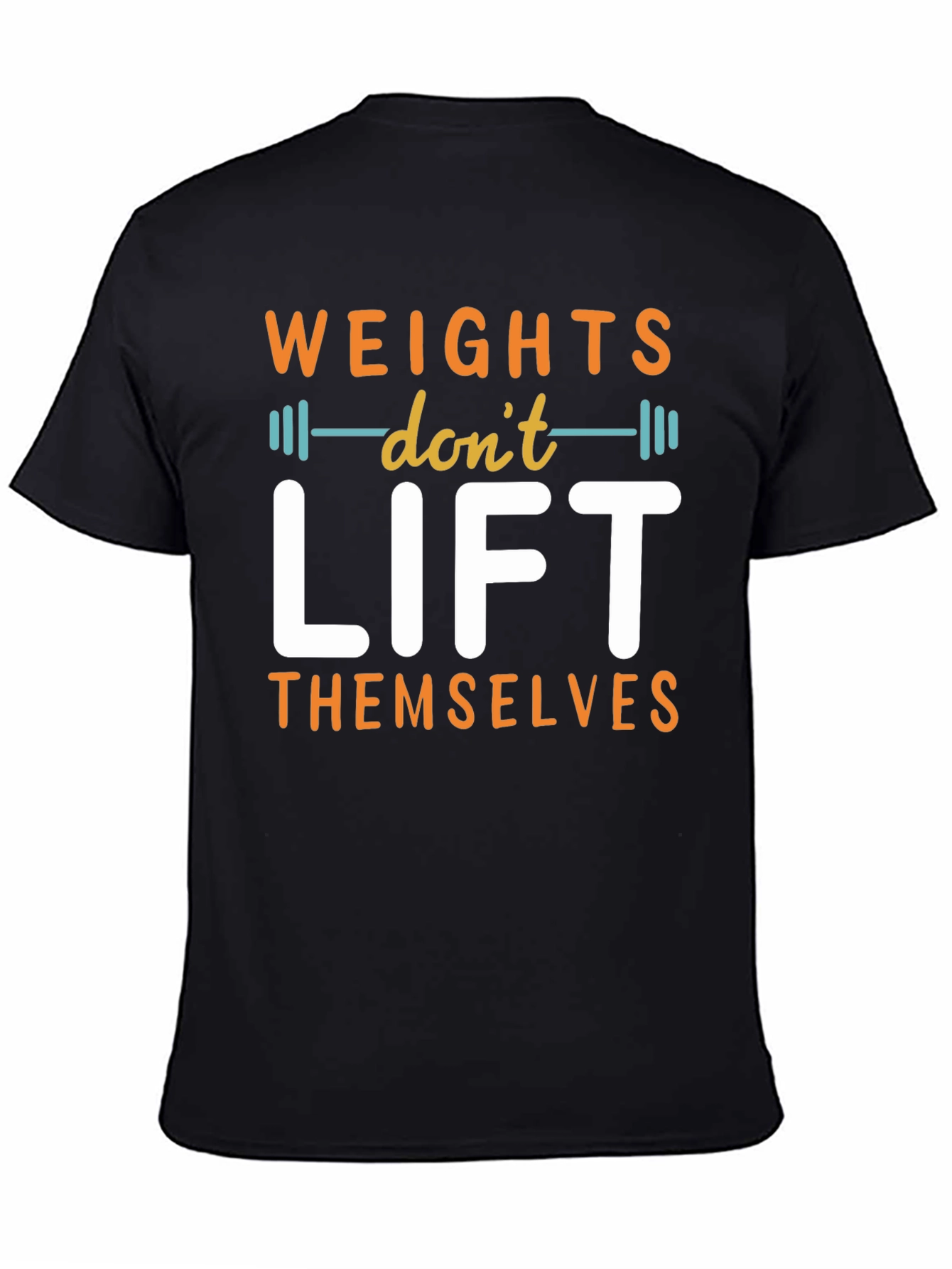 Weights Dont Lift Themselves Graphic T-Shirt