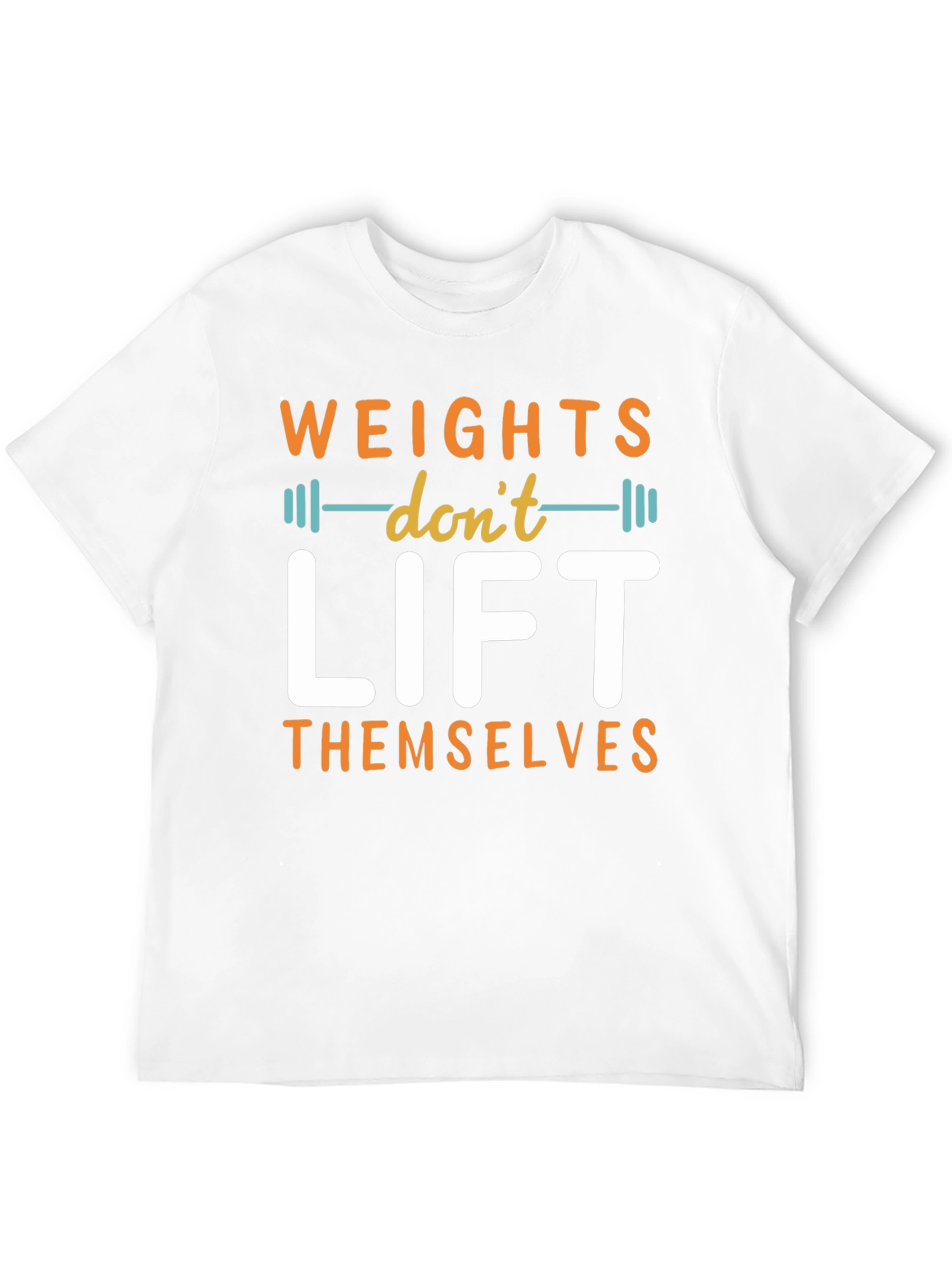 Weights Dont Lift Themselves Graphic T-Shirt