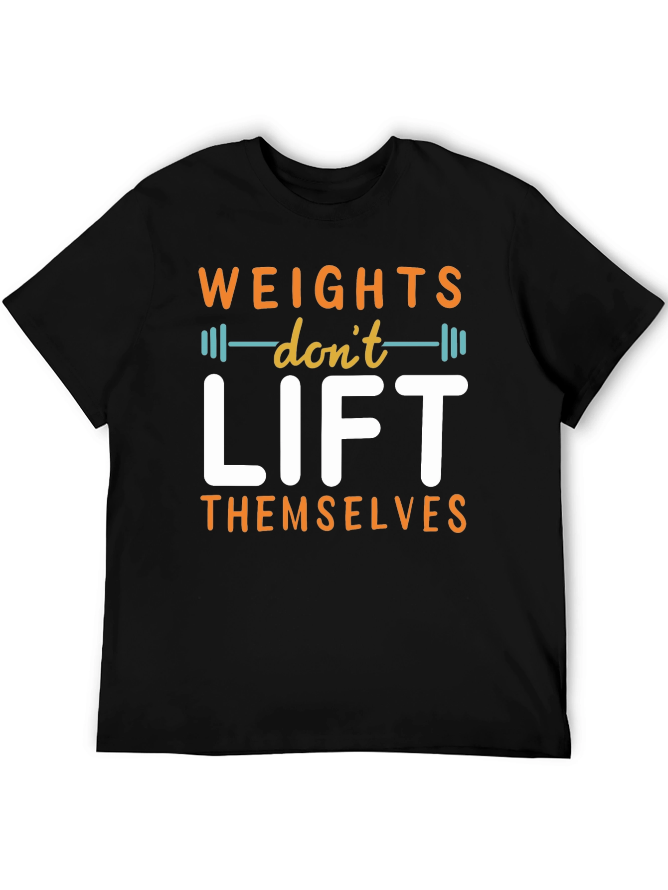 Weights Dont Lift Themselves Graphic T-Shirt
