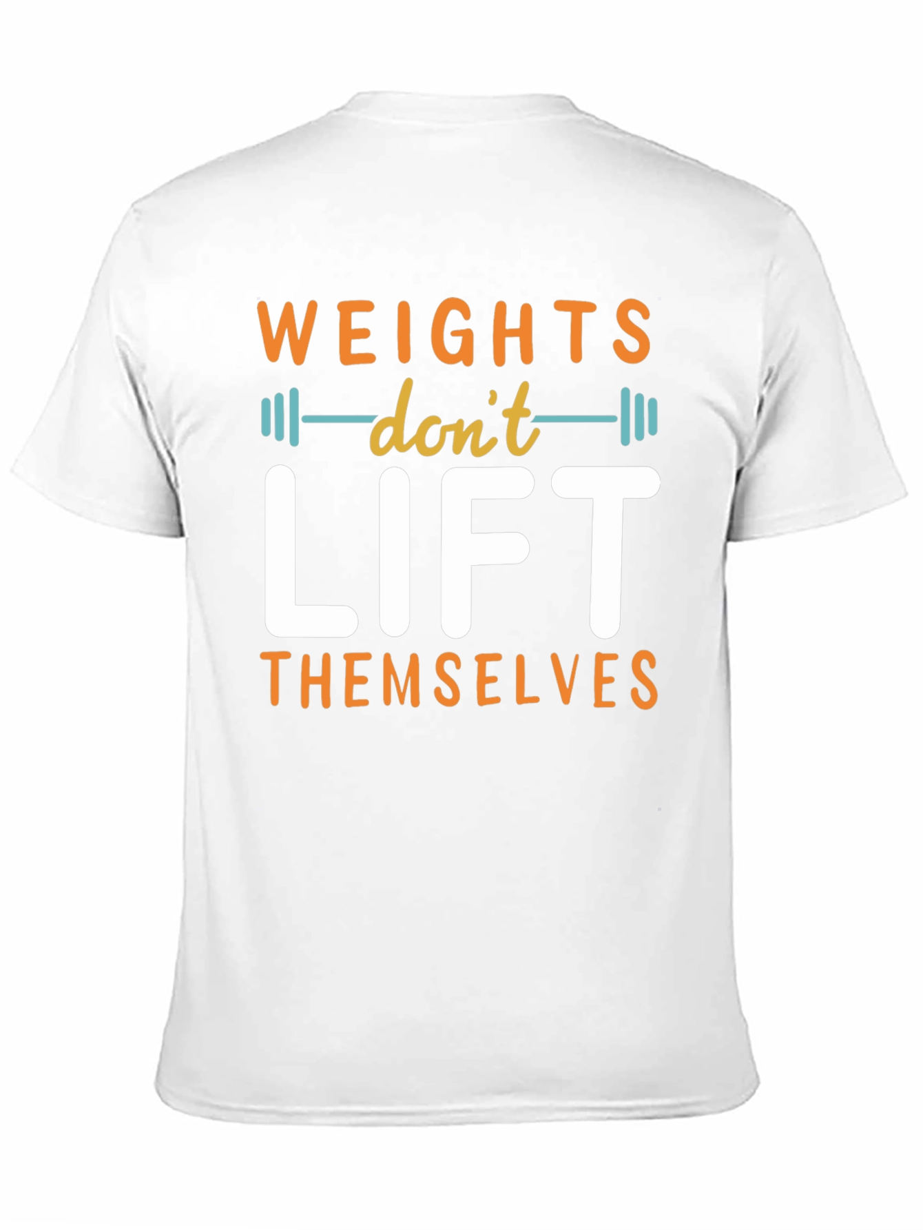 Weights Dont Lift Themselves Graphic T-Shirt