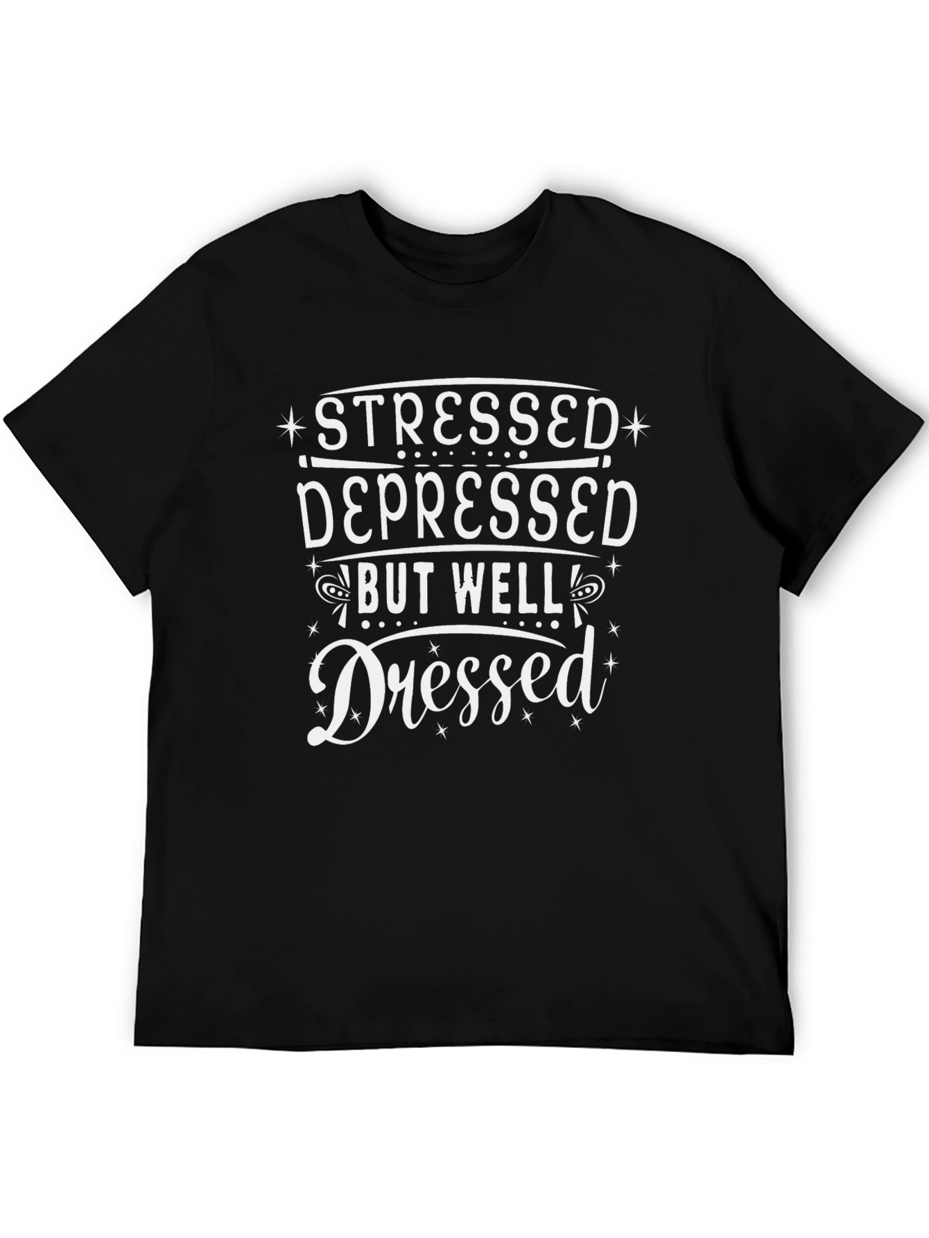 Stressed Depressed But Well Dressed Black Tee