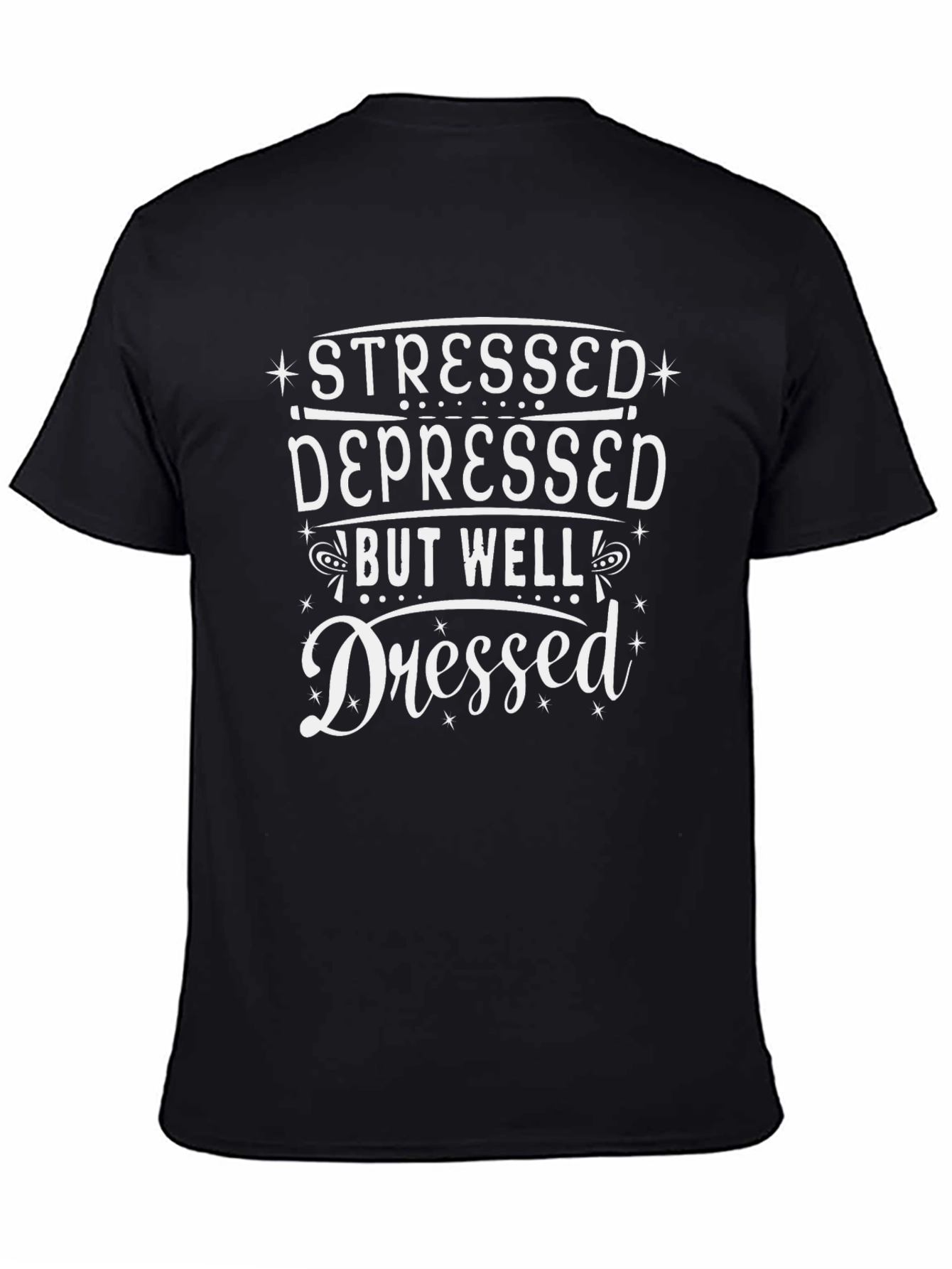 Stressed Depressed But Well Dressed Black Tee
