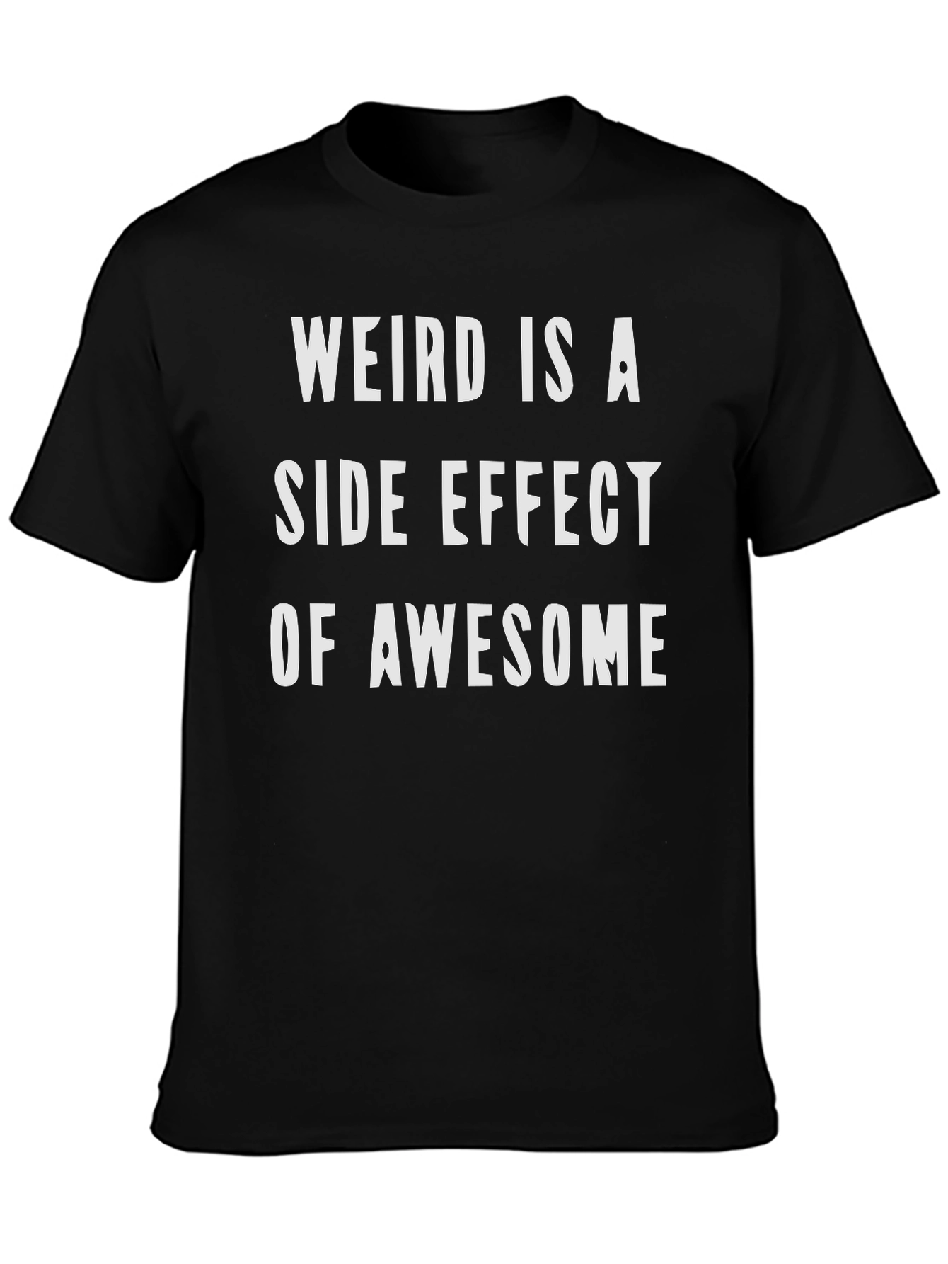 Weird Is a Side Effect of Awesome Graphic Tee