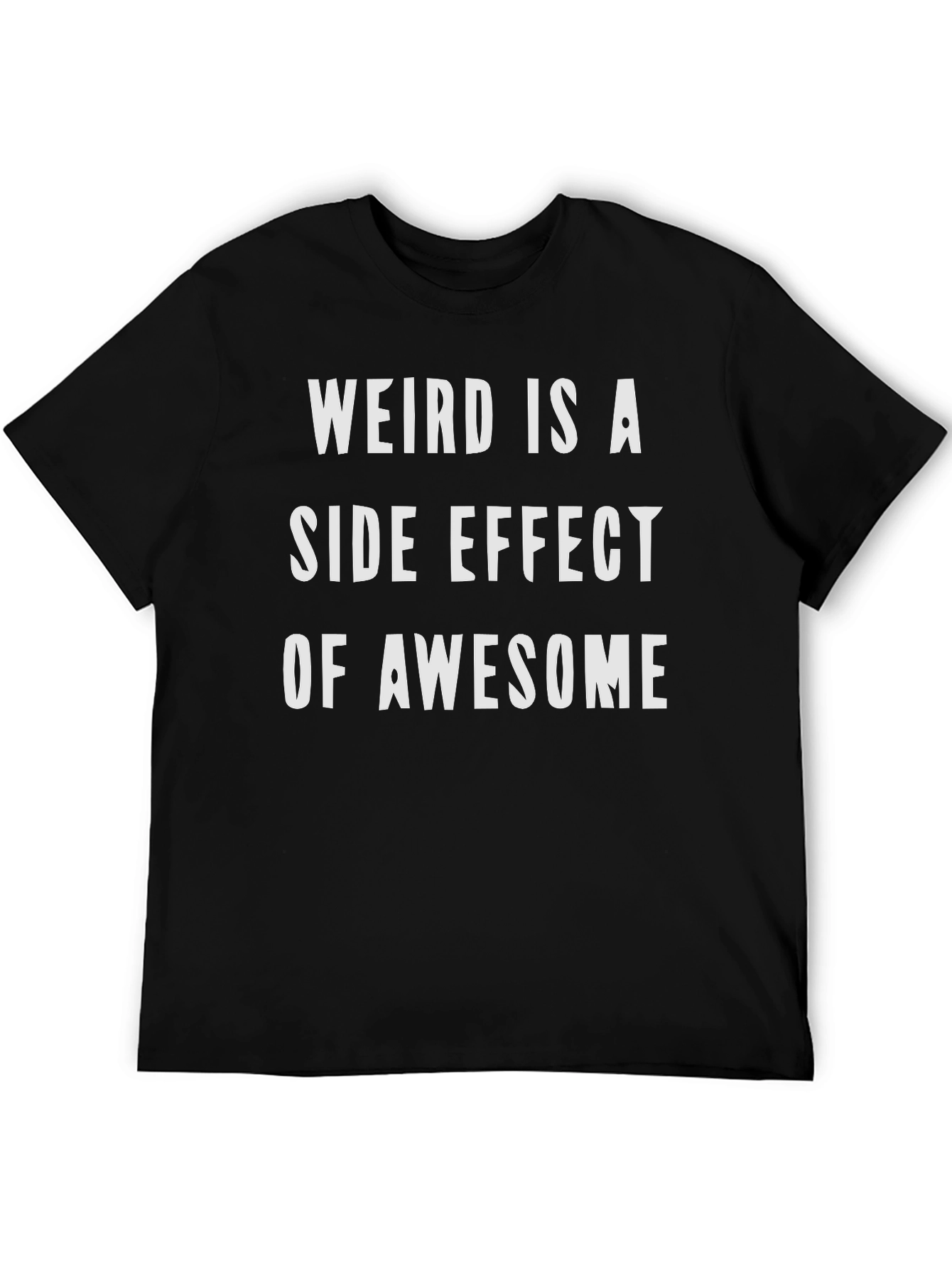Weird Is a Side Effect of Awesome Graphic Tee