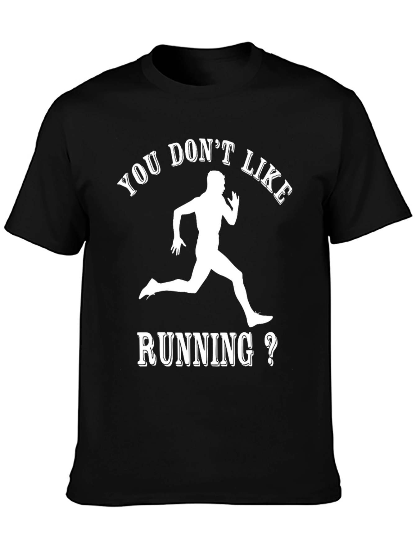 Funny Running T-Shirt: You Dont Like Running?