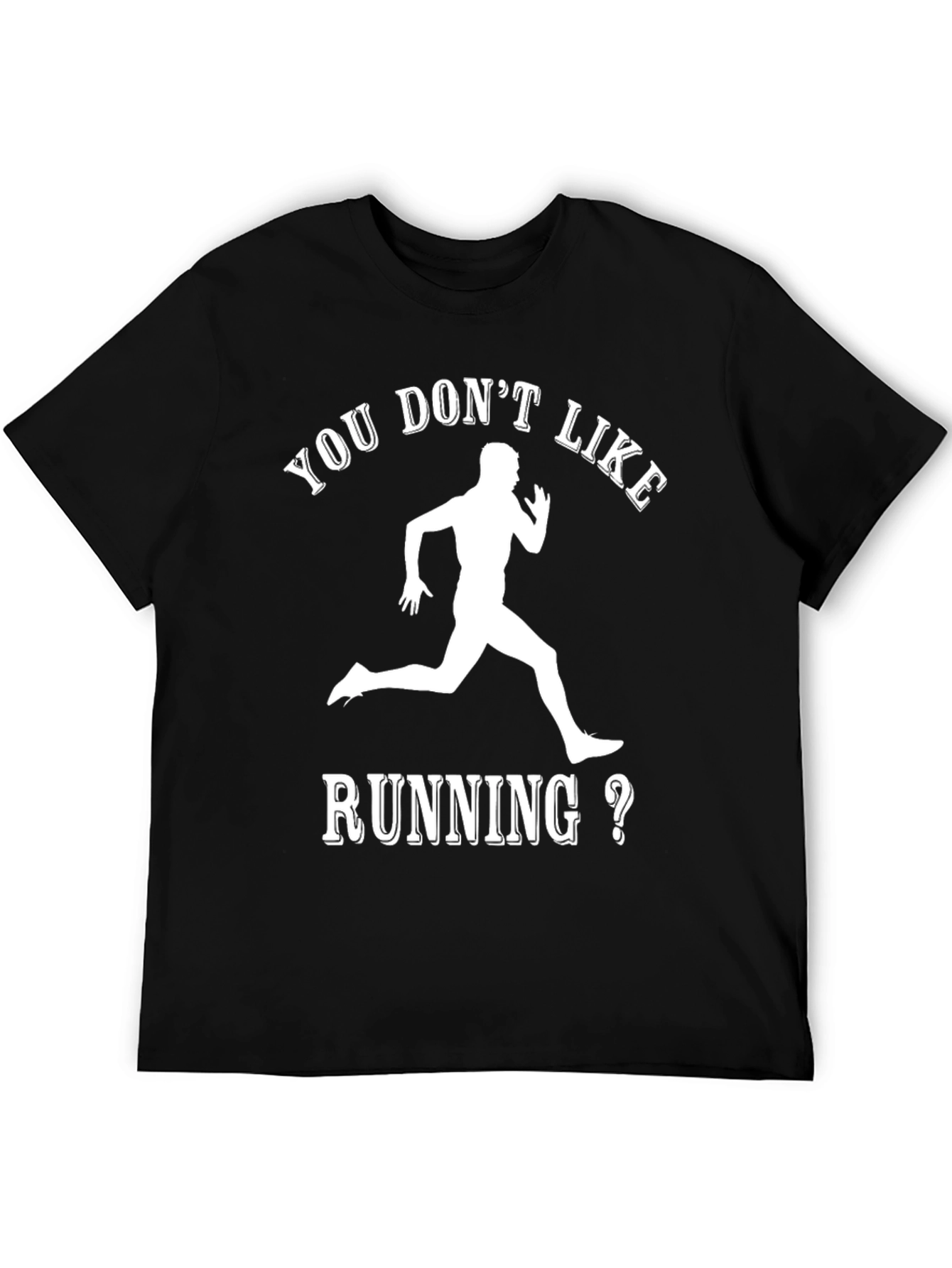Funny Running T-Shirt: You Dont Like Running?