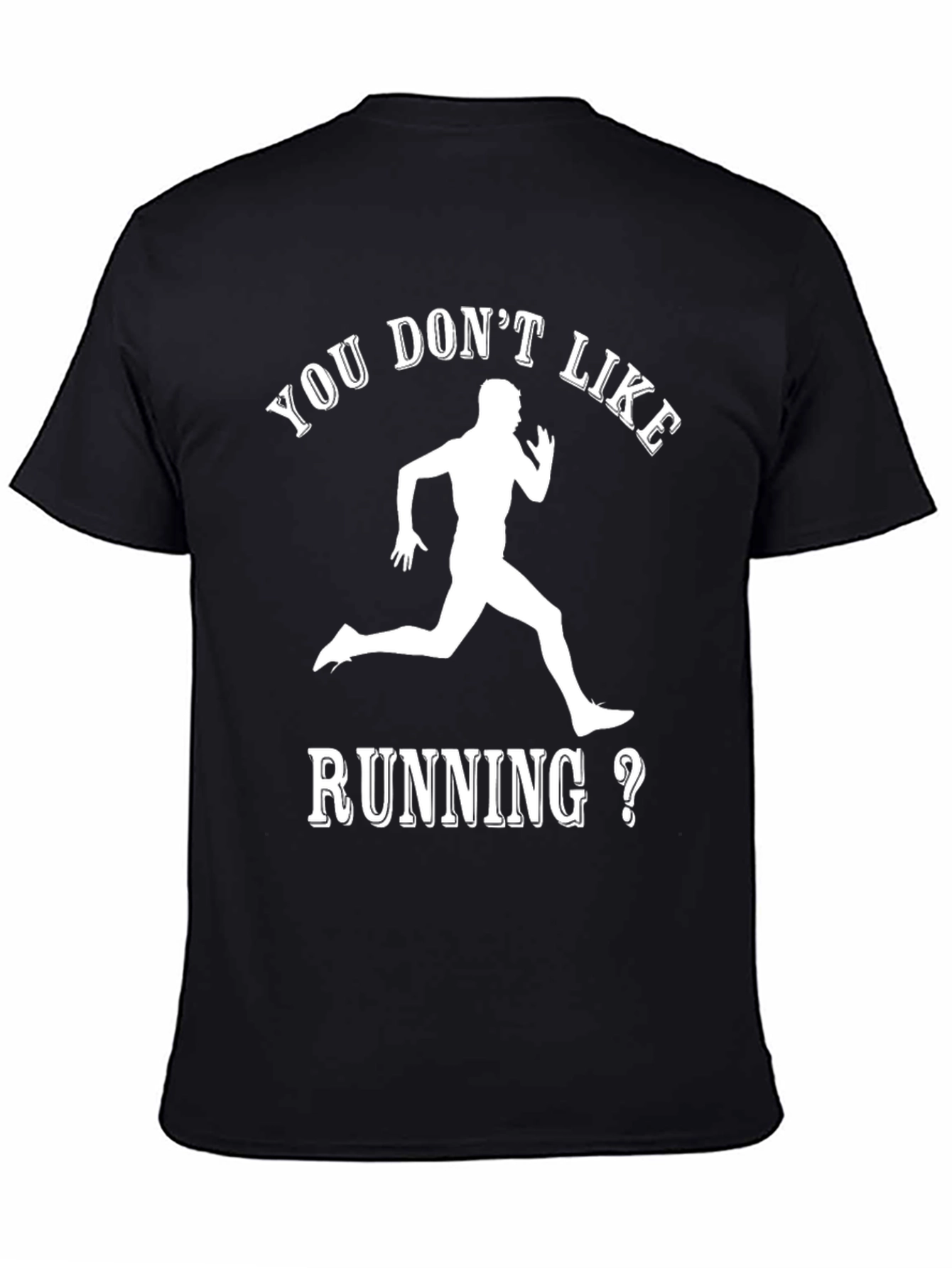 Funny Running T-Shirt: You Dont Like Running?