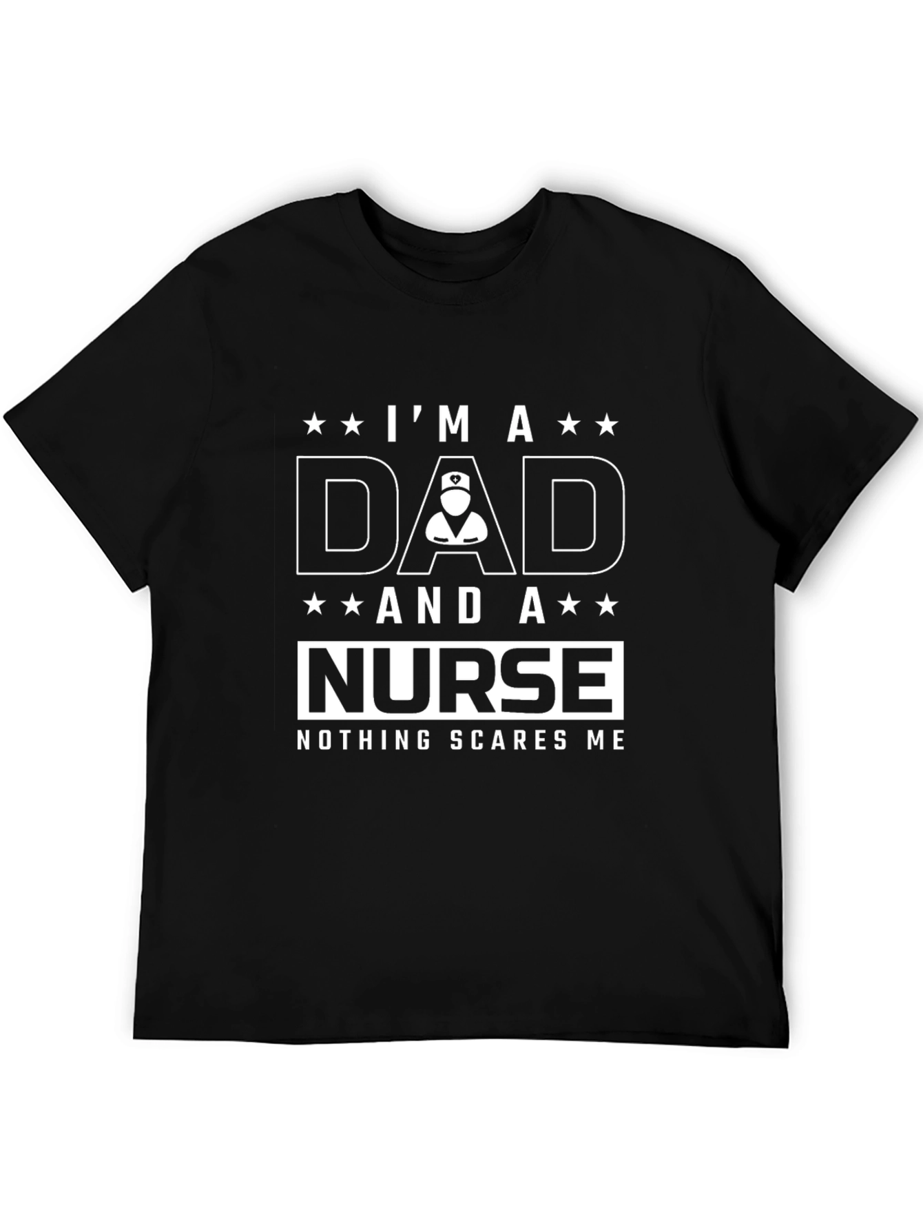 Dad and Nurse Graphic T-Shirt - Nothing Scares Me!