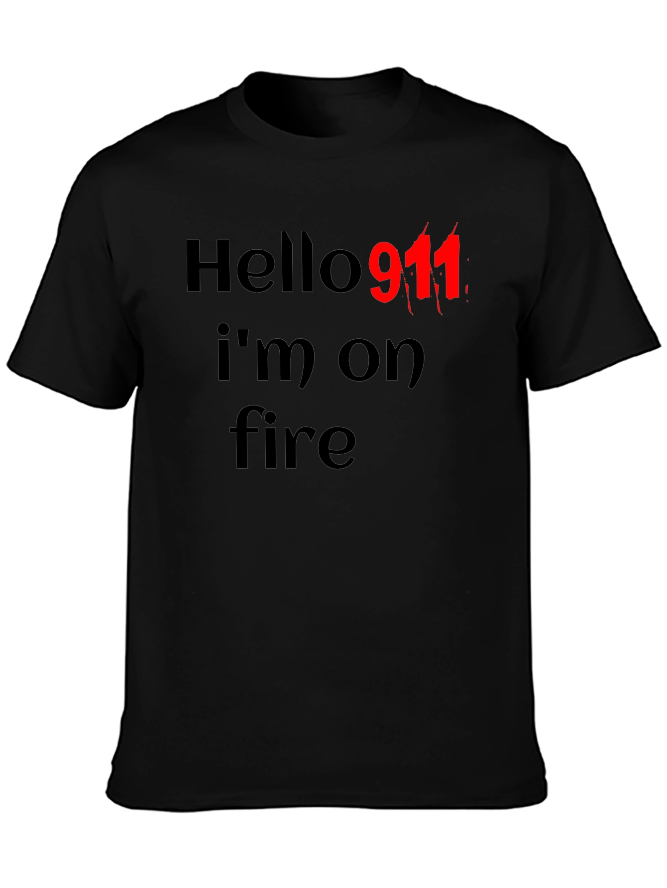 Hello 911 Im On Fire Black T-Shirt