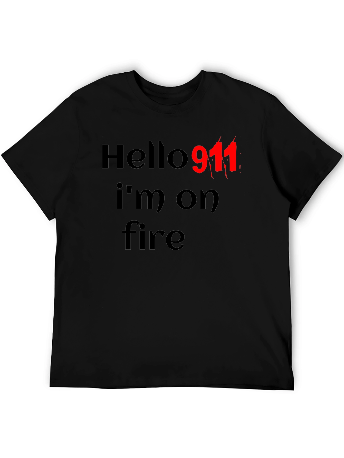 Hello 911 Im On Fire Black T-Shirt