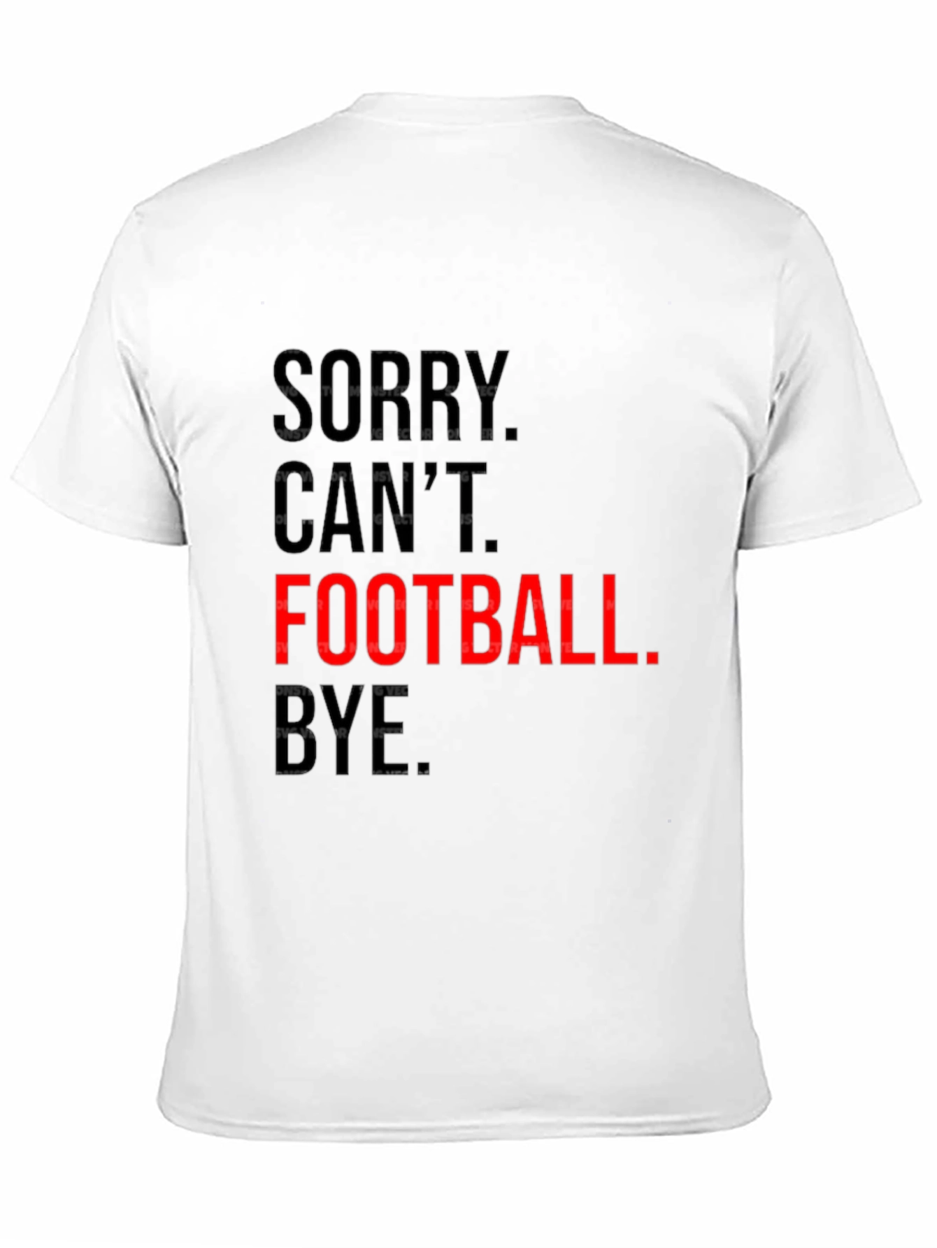 Sorry Cant. Football. Bye. Graphic Tee