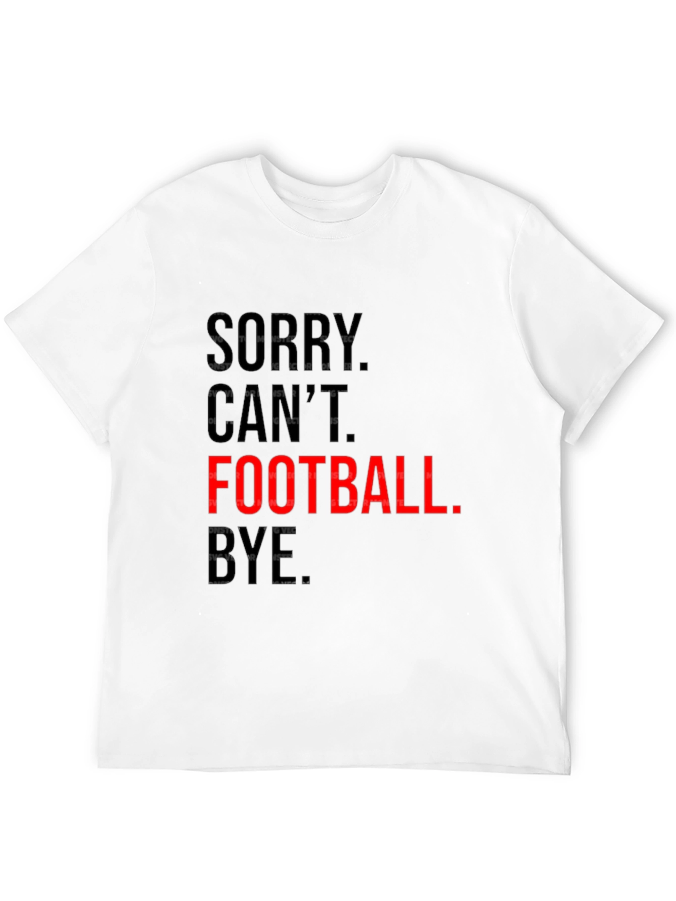 Sorry Cant. Football. Bye. Graphic Tee