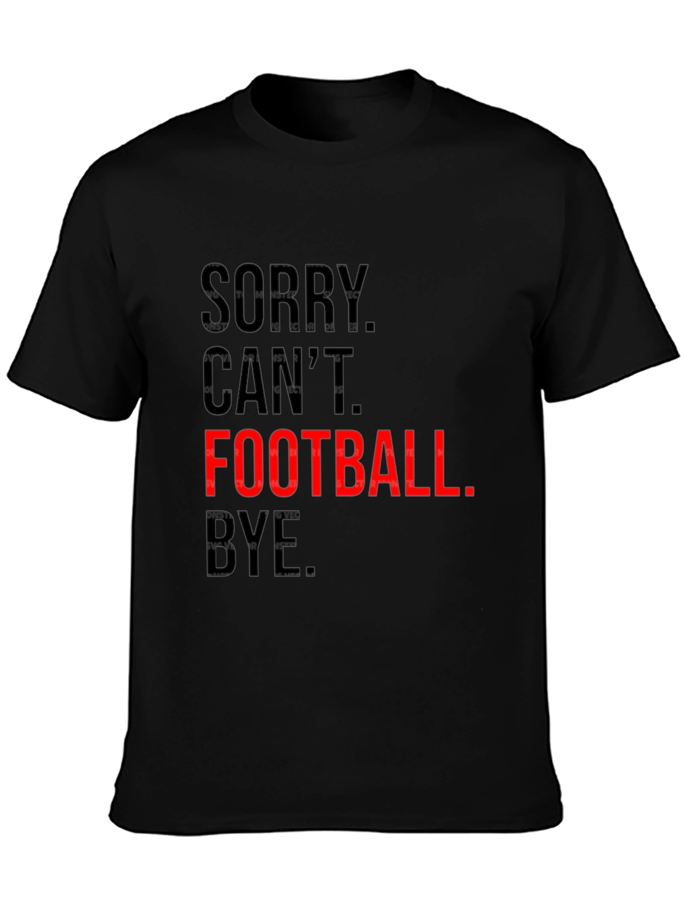 Sorry Cant. Football. Bye. Graphic Tee