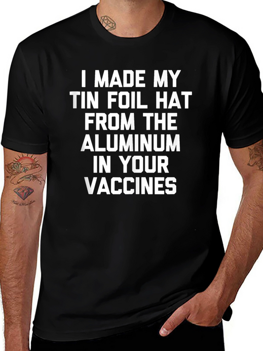 I Made My Tin Foil Hat T-Shirt