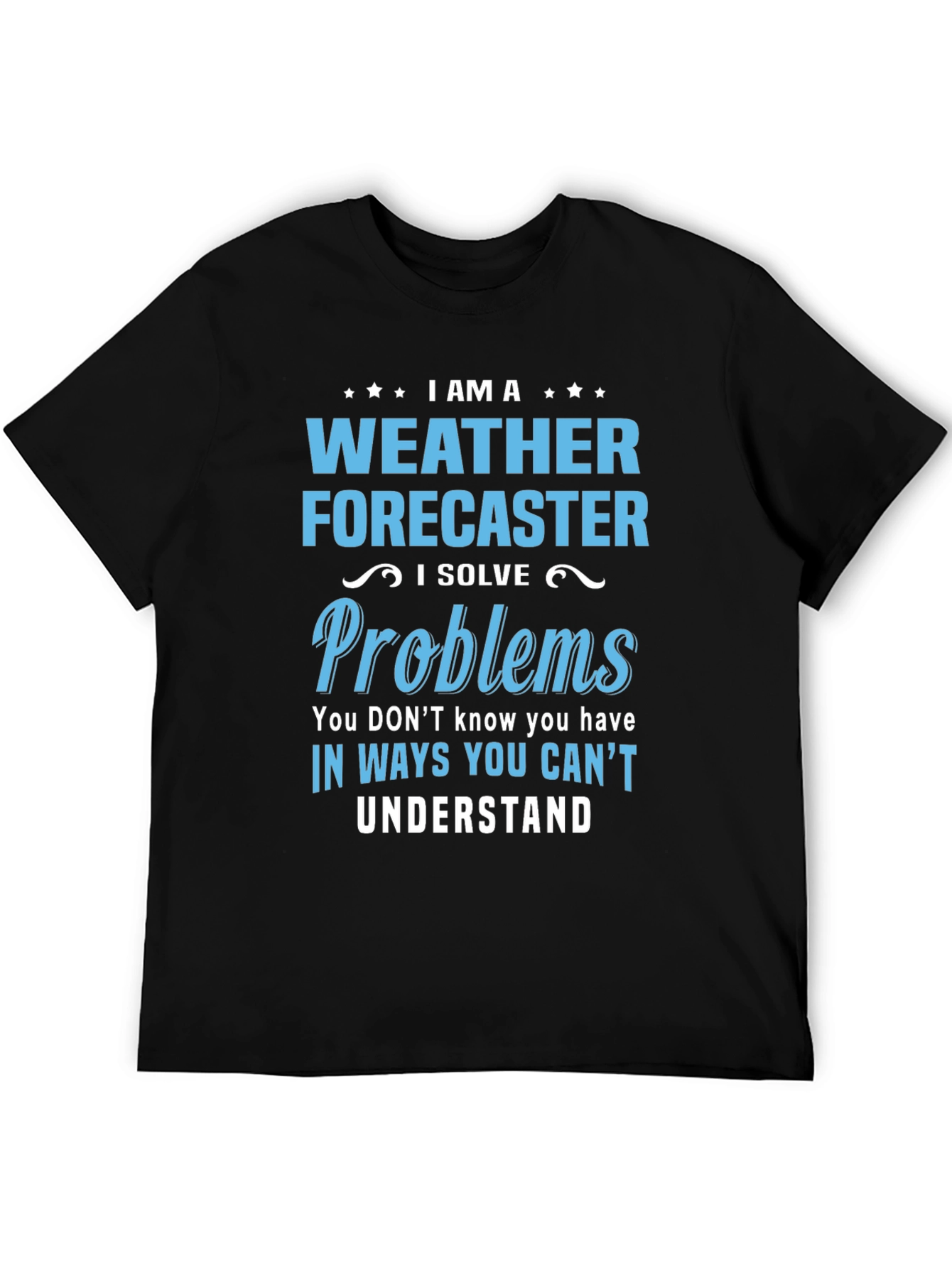 Weather Forecaster T-Shirt - I Solve Problems Tee