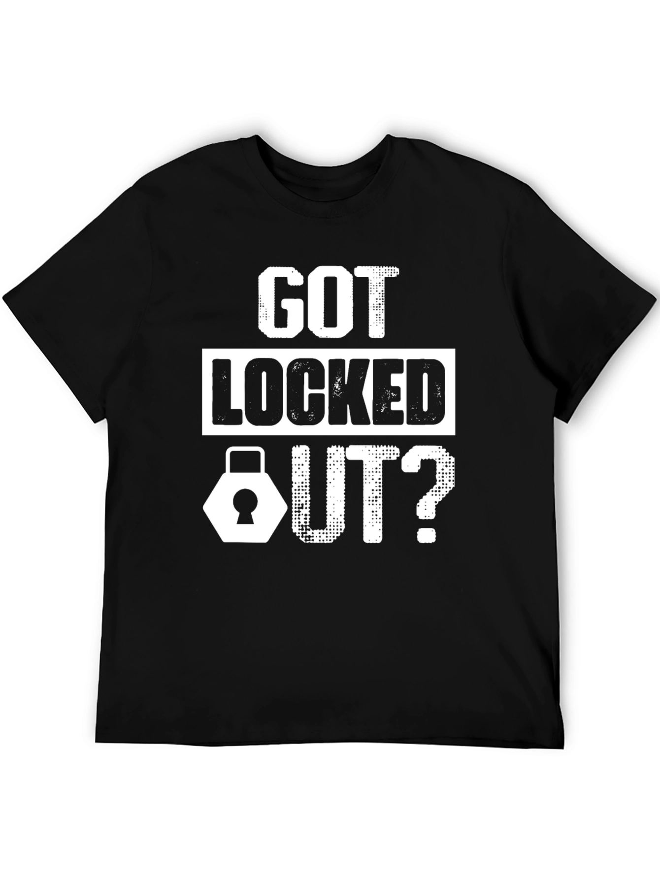 Got Locked Out? Graphic T-Shirt