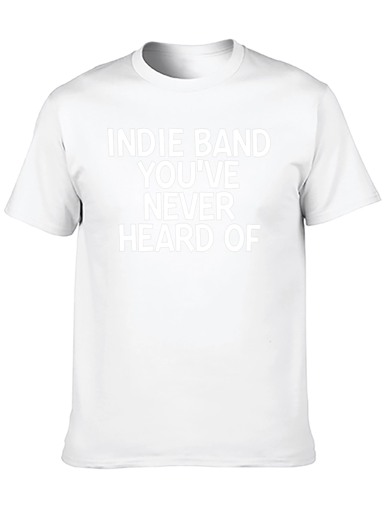 Indie Band T-Shirt - Never Heard Of Novelty Tee