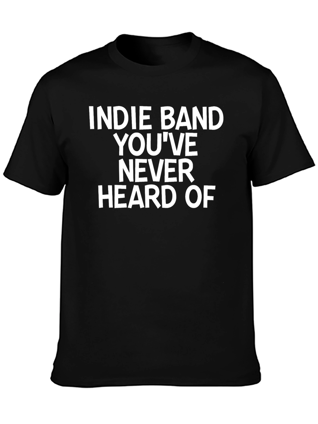 Indie Band T-Shirt - Never Heard Of Novelty Tee