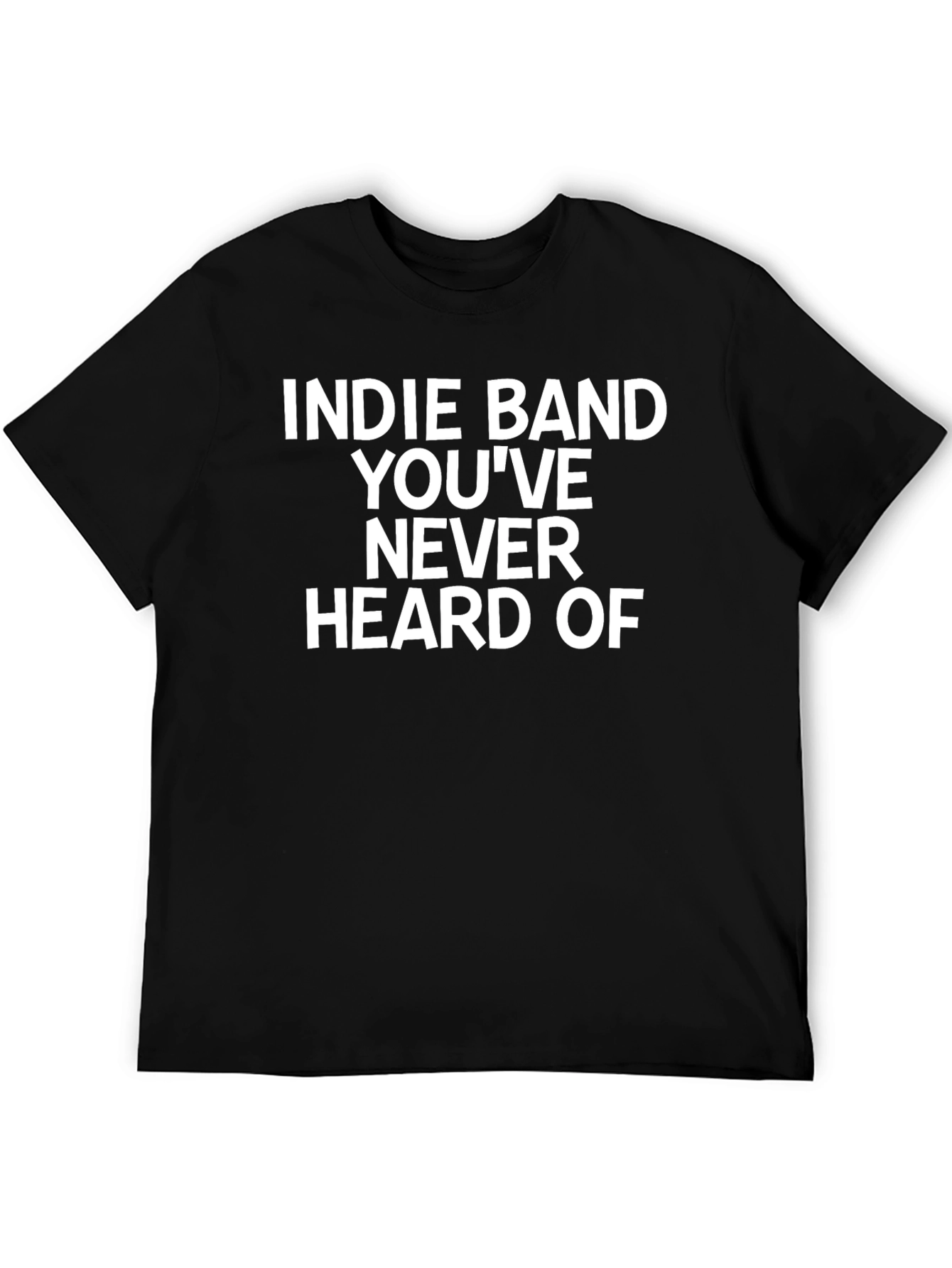 Indie Band T-Shirt - Never Heard Of Novelty Tee