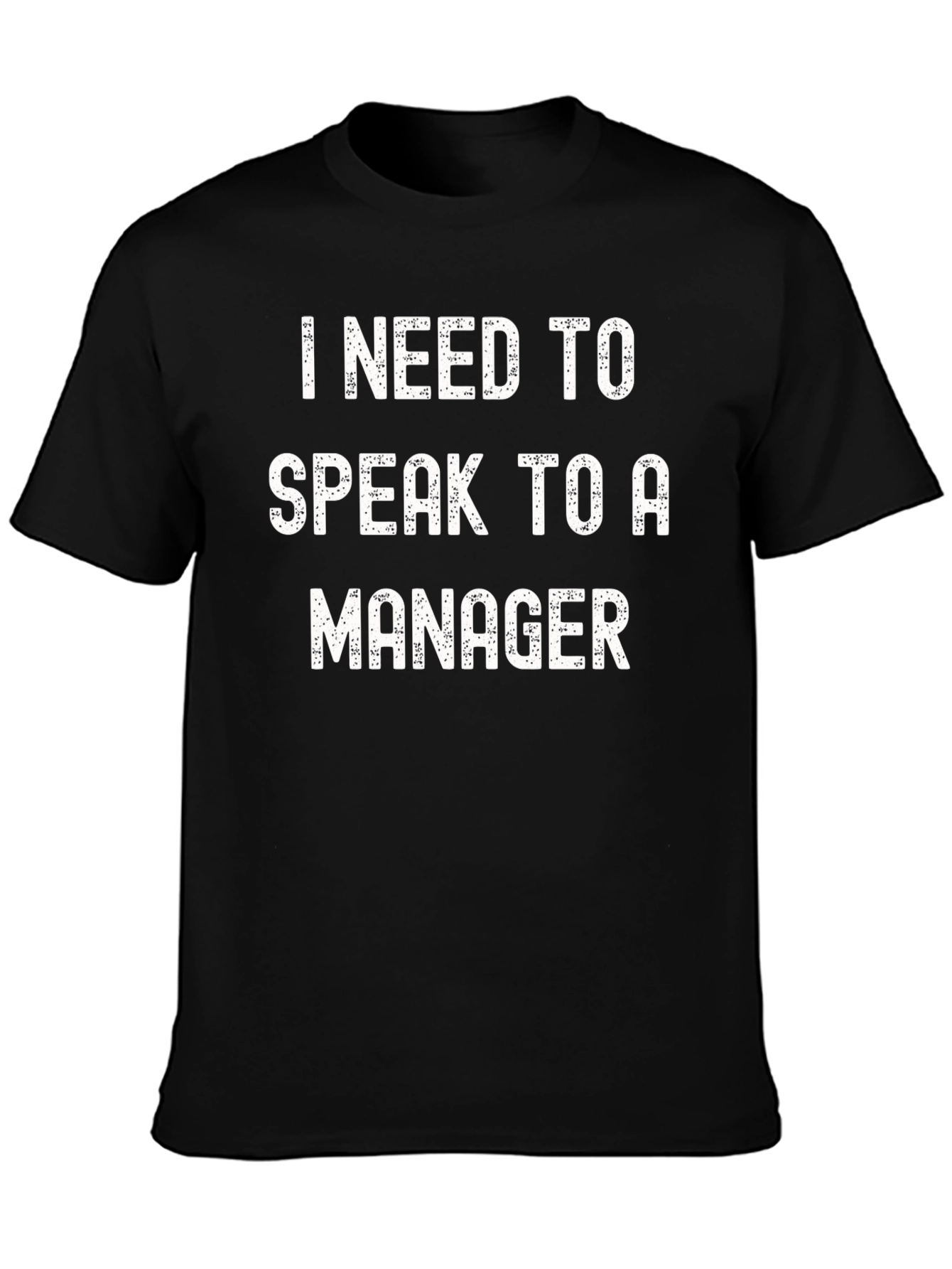 I Need To Speak To A Manager T-Shirt