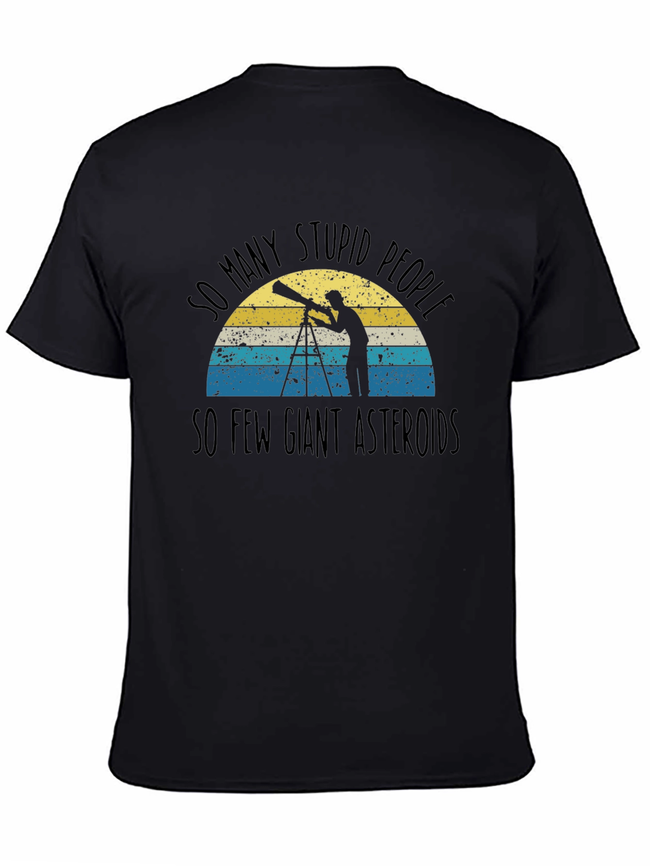 So Many Stupid People So Few Giant Asteroids T-Shirt