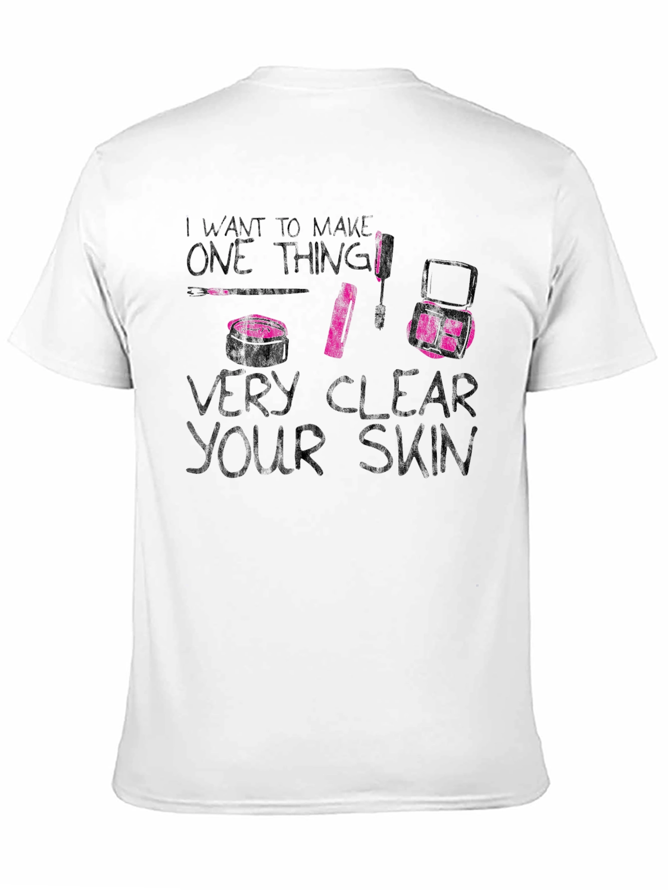 Makeup Artist Very Clear Your Skin Graphic Tee
