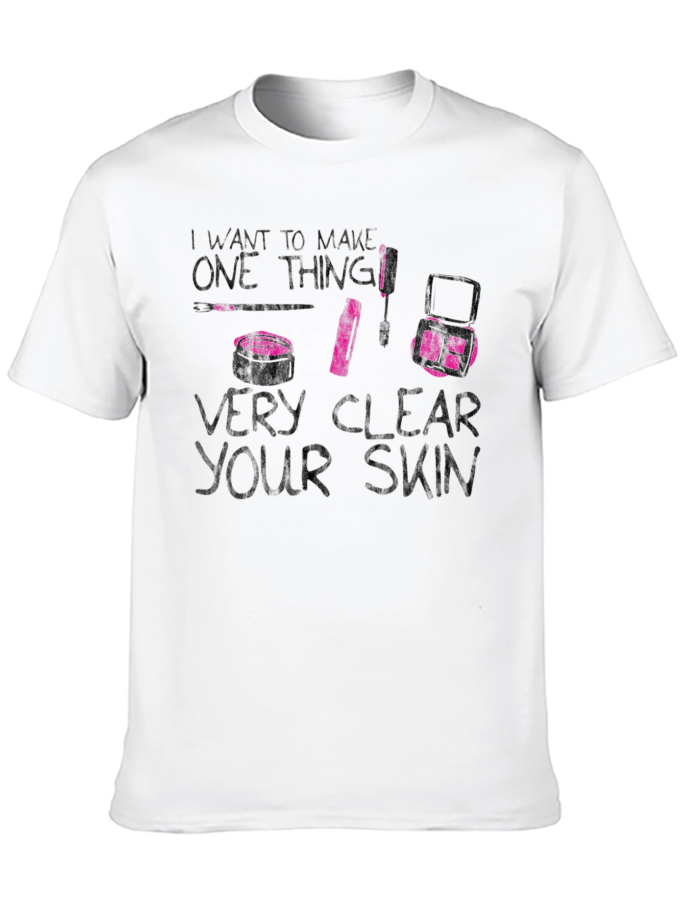Makeup Artist Very Clear Your Skin Graphic Tee
