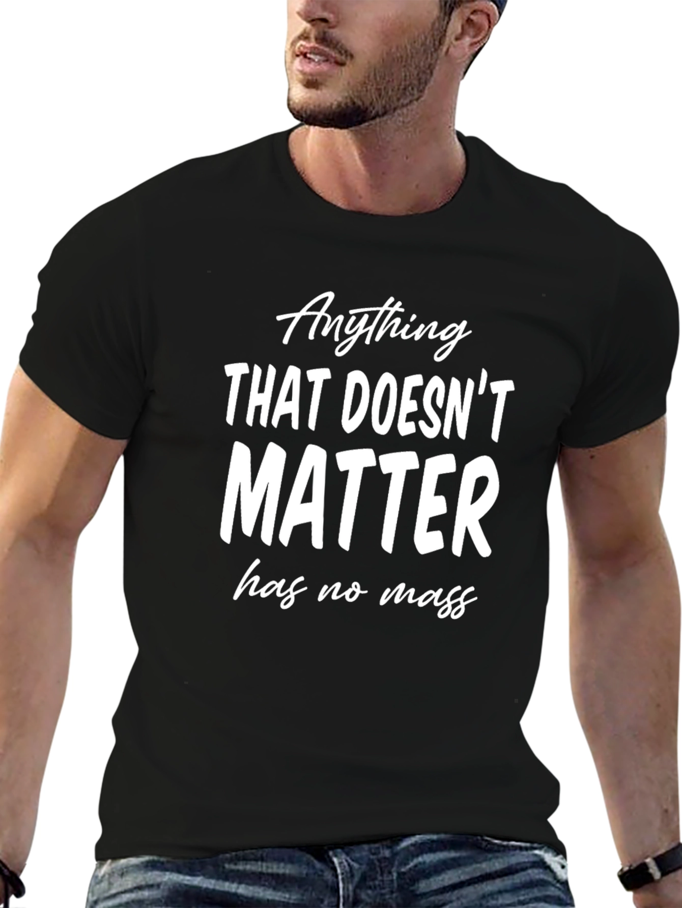 Anything That Doesnt Matter T-Shirt - Funny Physics Tee