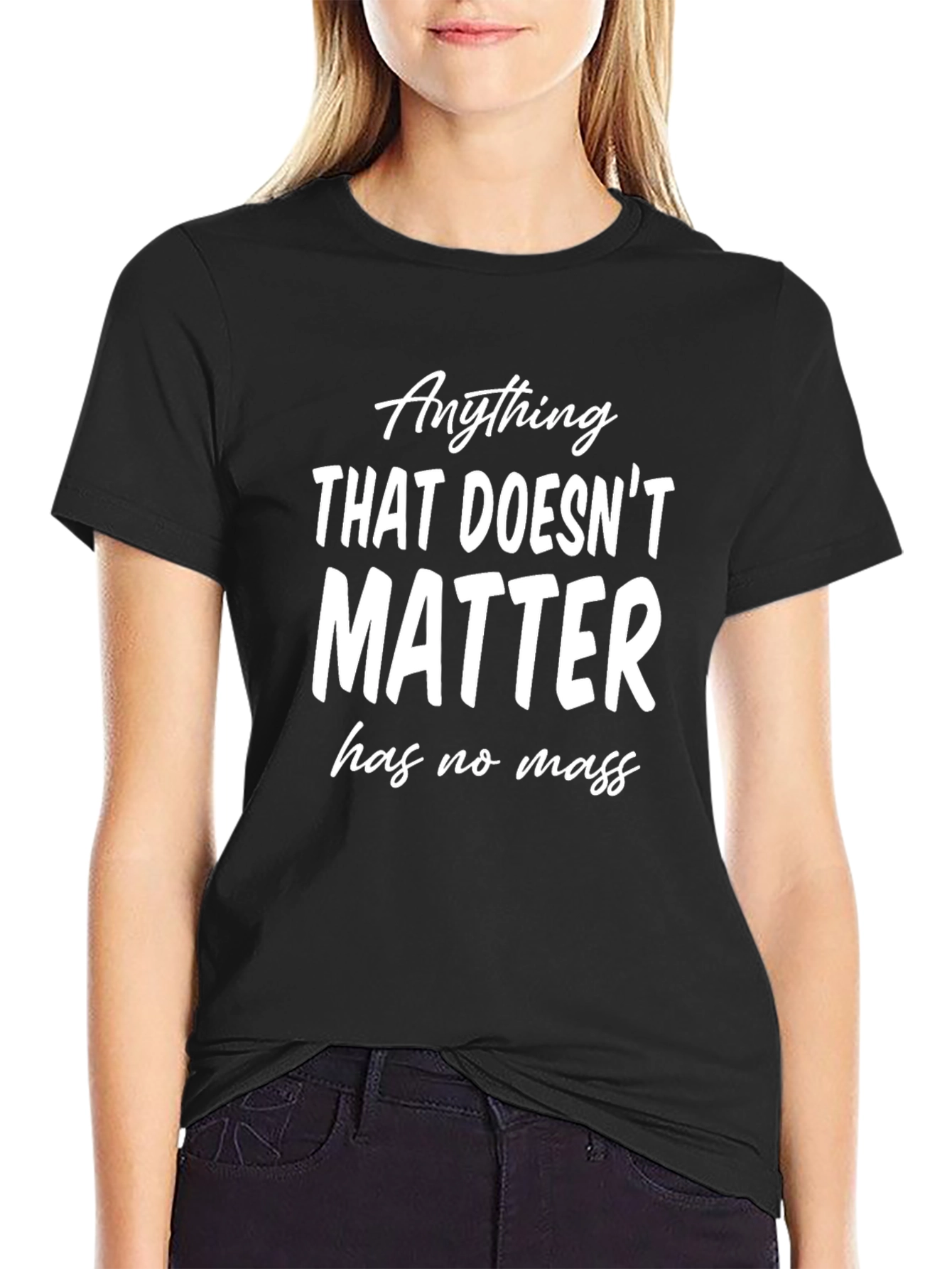 Anything That Doesnt Matter T-Shirt - Funny Physics Tee