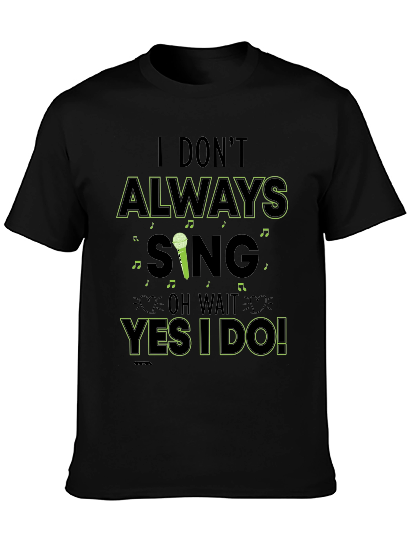 I Dont Always Sing Mens Black T-Shirt