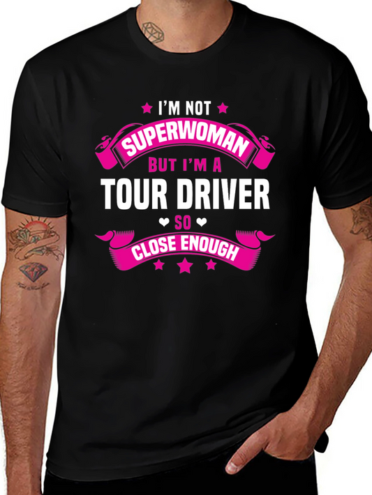 Tour Driver T-Shirt - Superwoman Close Enough Funny Tee