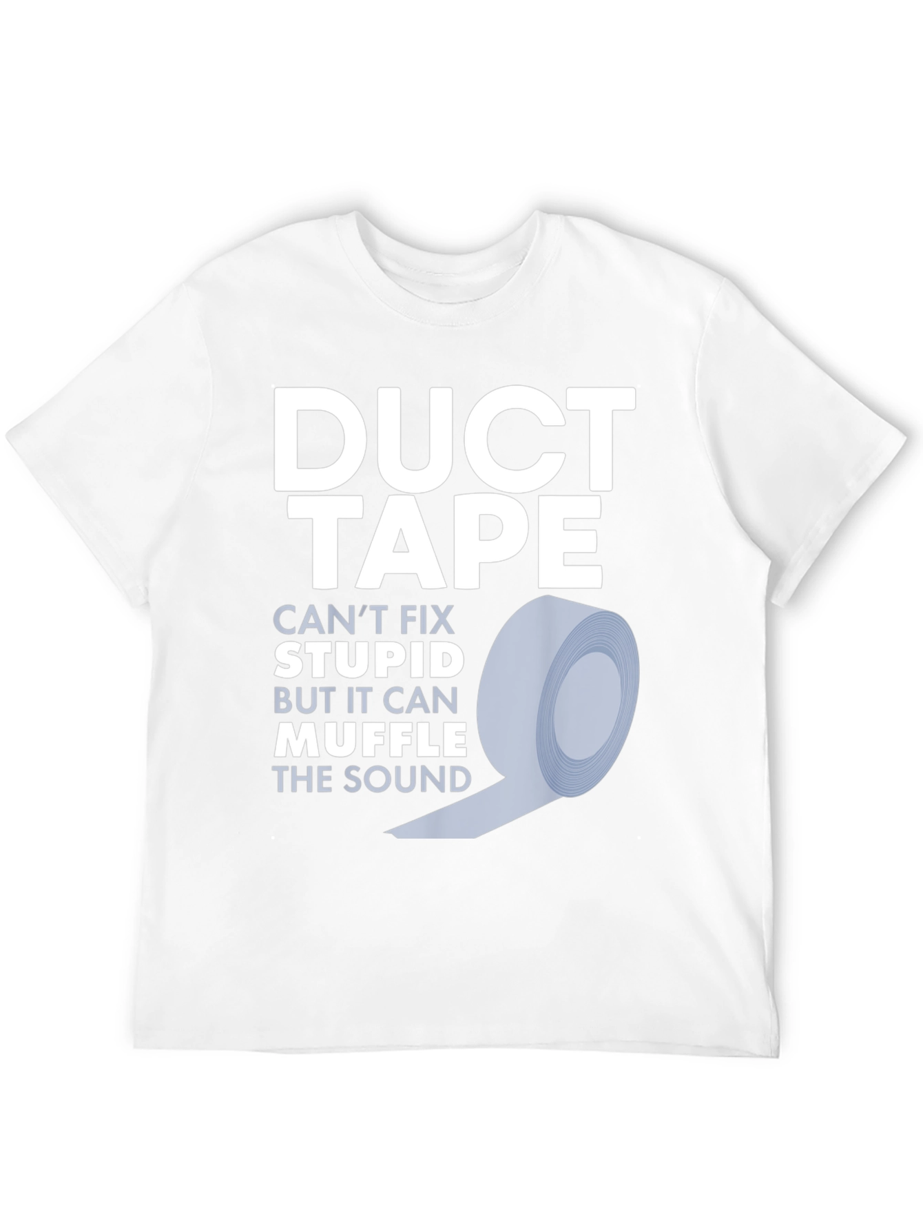 Duct Tape Fixes Stupid T-Shirt - Funny Novelty Tee
