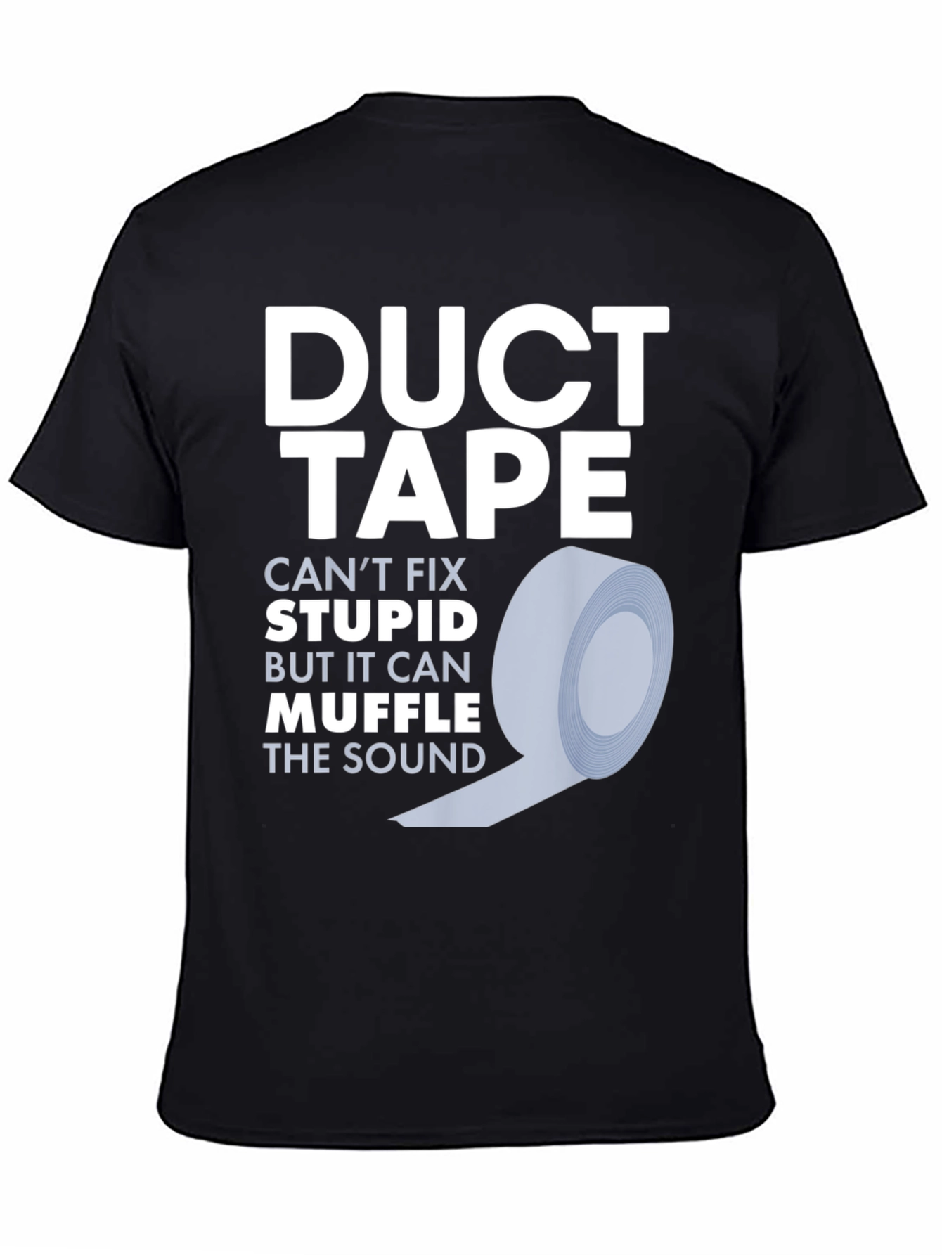 Duct Tape Fixes Stupid T-Shirt - Funny Novelty Tee